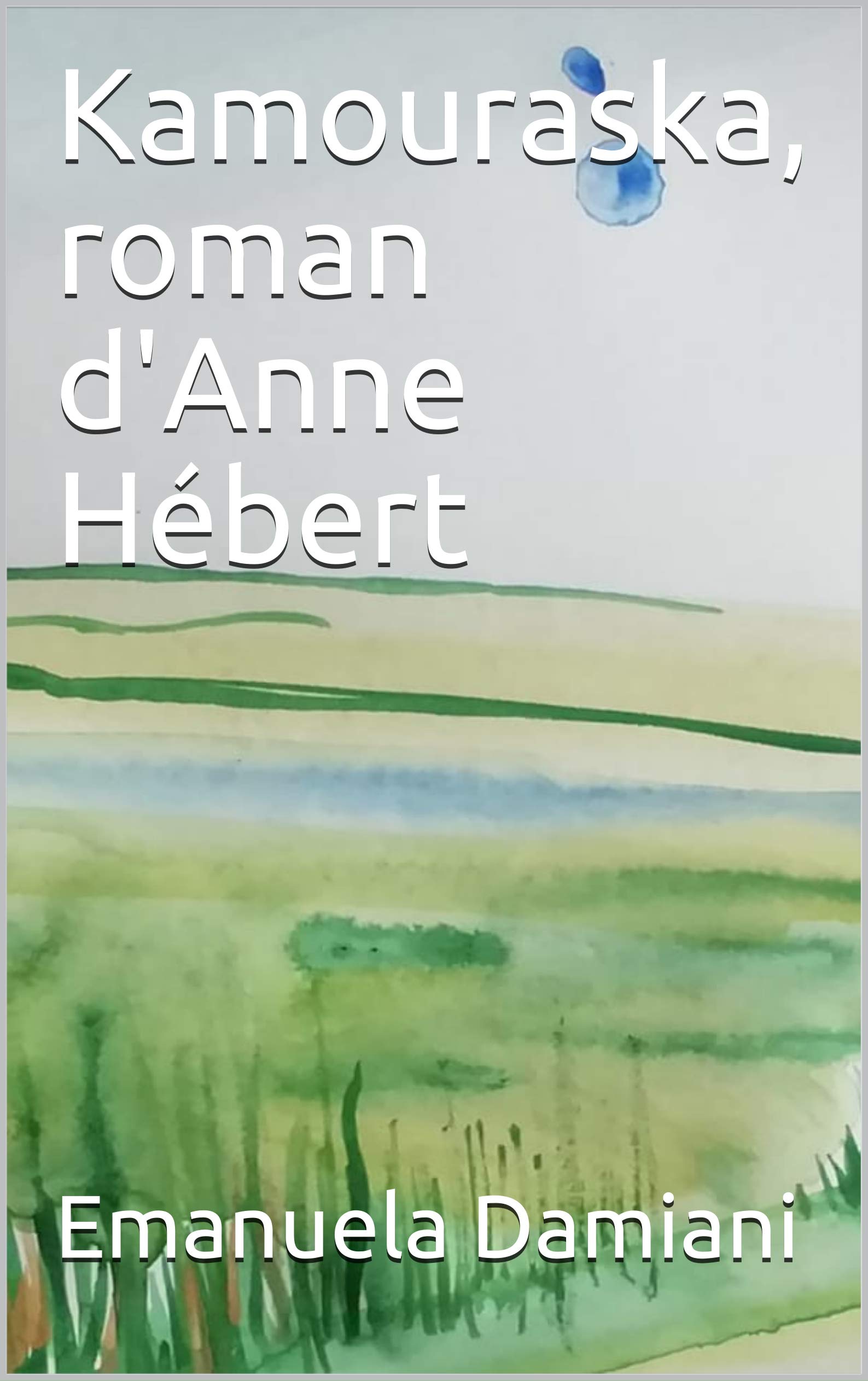 Kamouraska, roman d'Anne Hébert (French Edition) by Emanuela Damiani