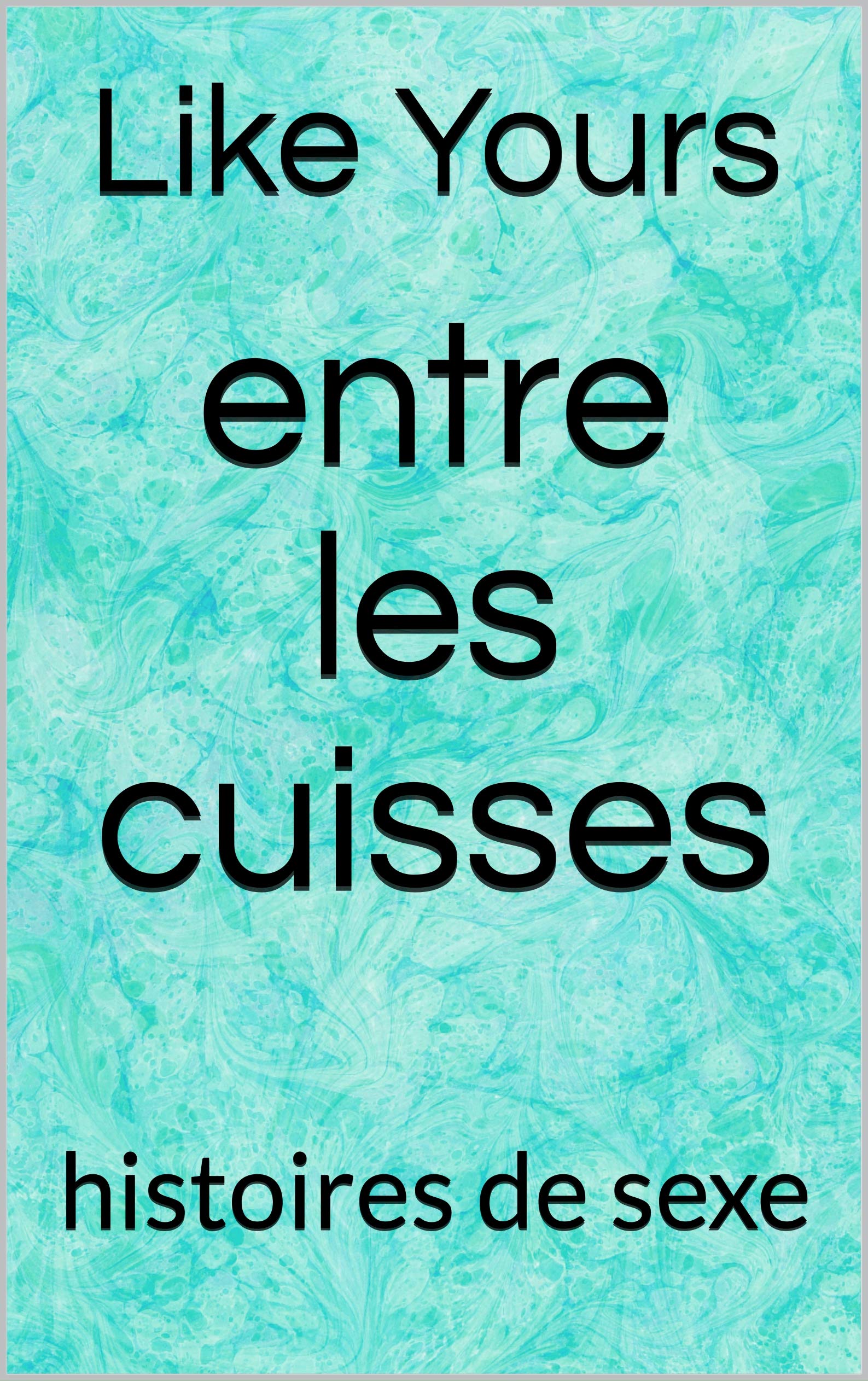 entre les cuisses histoires de sexe by Like Yours Goodreads