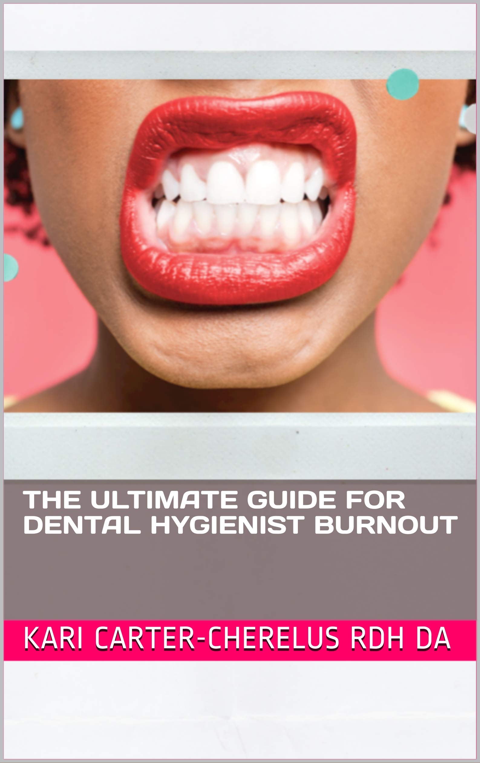 The Ultimate Guide for Dental Hygienist Burnout The Guide To Having