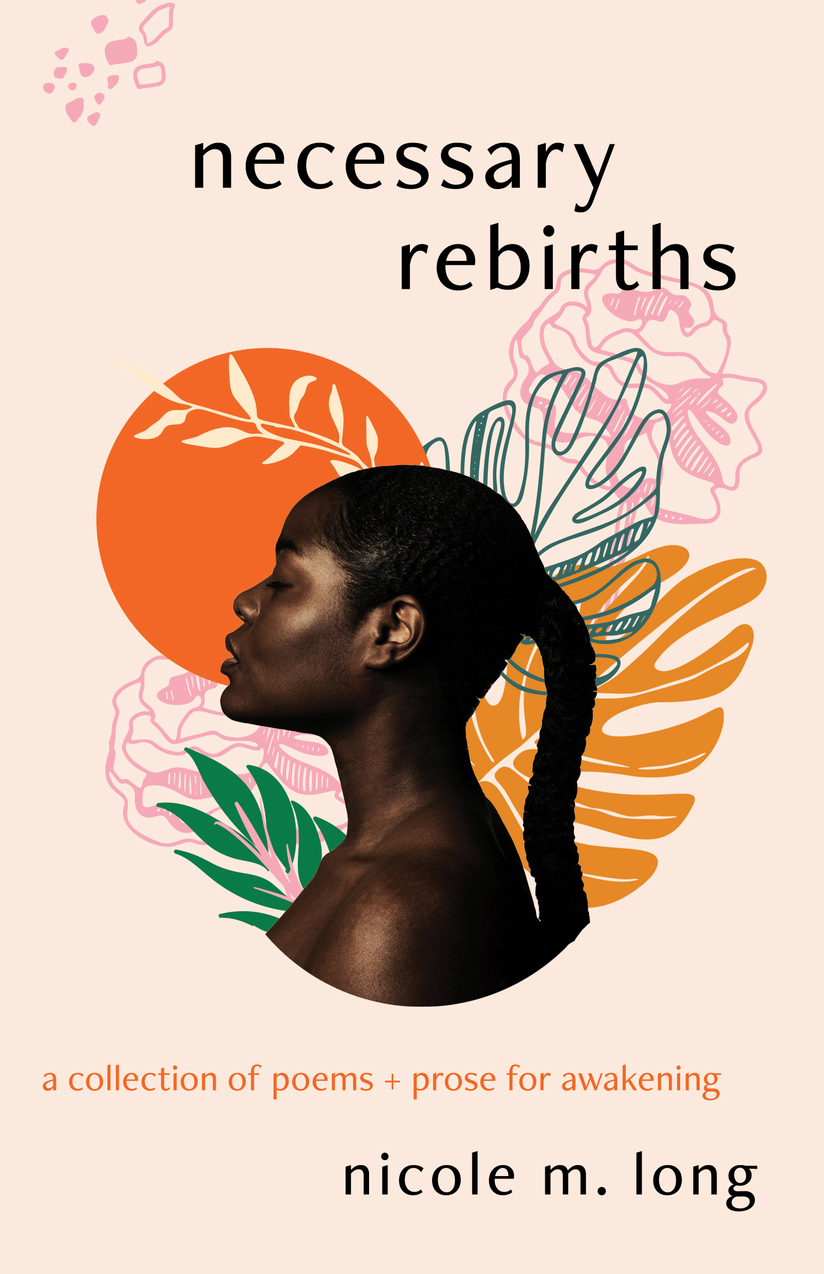 Necessary Rebirths: A Collection of Poems + Prose for Awakening