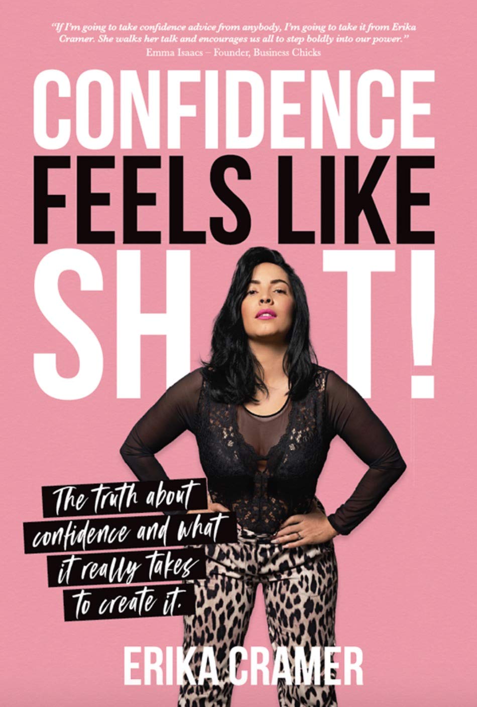 Confidence Feels Like Shit: The Truth about Confidence and What It Really Takes to Create It