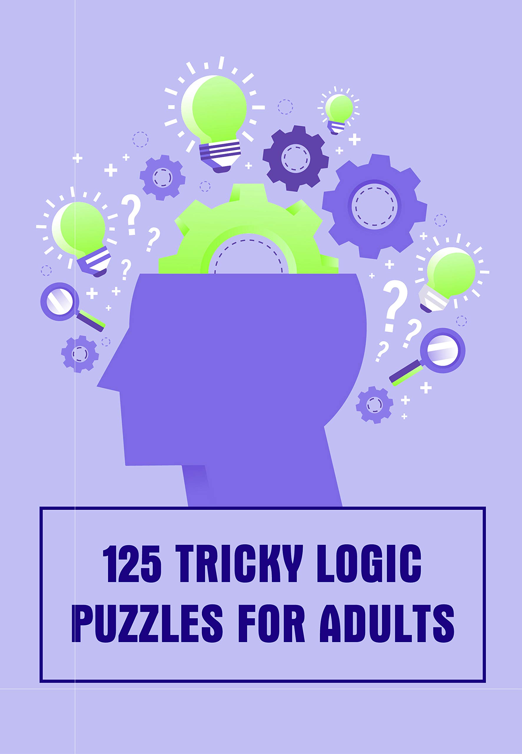 125 Tricky Logic Puzzles For Adults Puzzle Brain Teasers For Adults