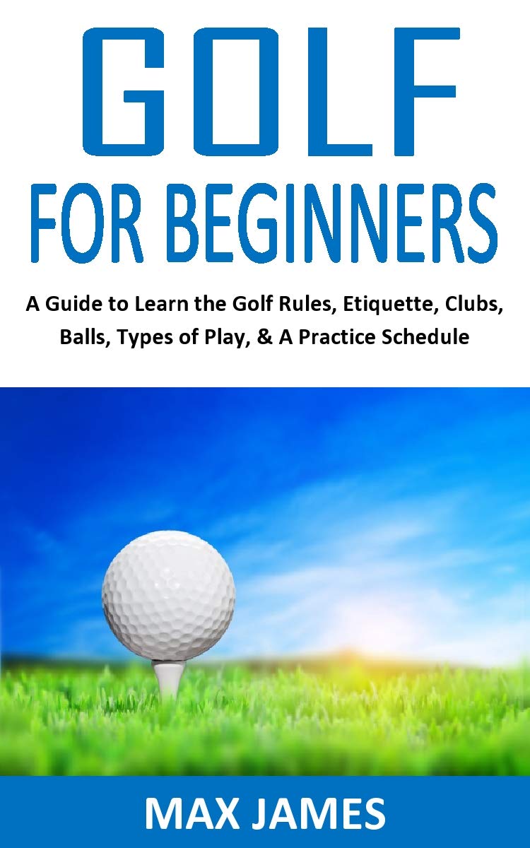 Golf Tutorial Book GOLF FOR BEGINNERS: A Guide to Learn the Golf Rules, Etiquette, Clubs ...
