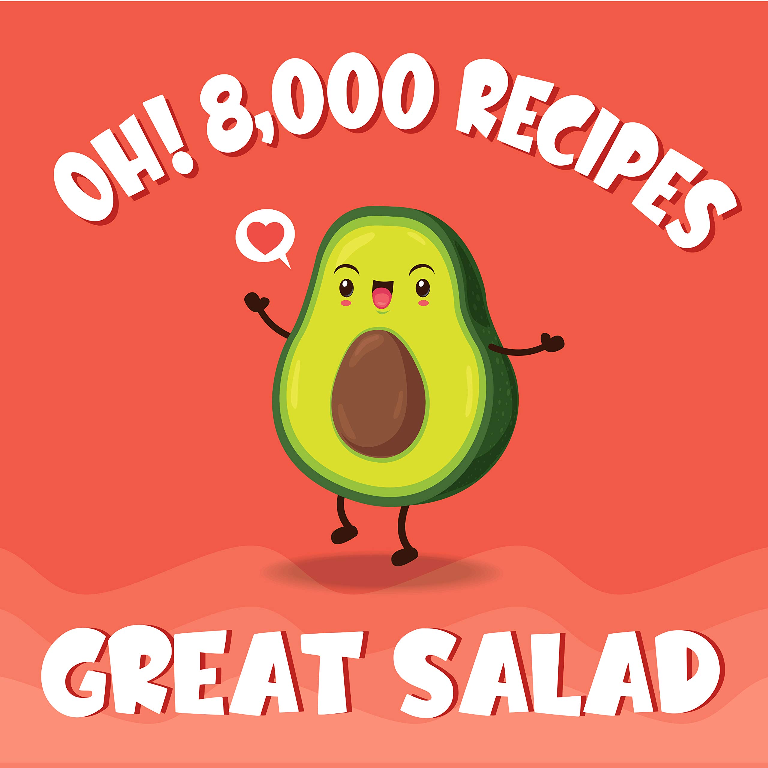 Oh! 8,000 Great Salad Recipes Bestever Salad Cookbook for Beginners