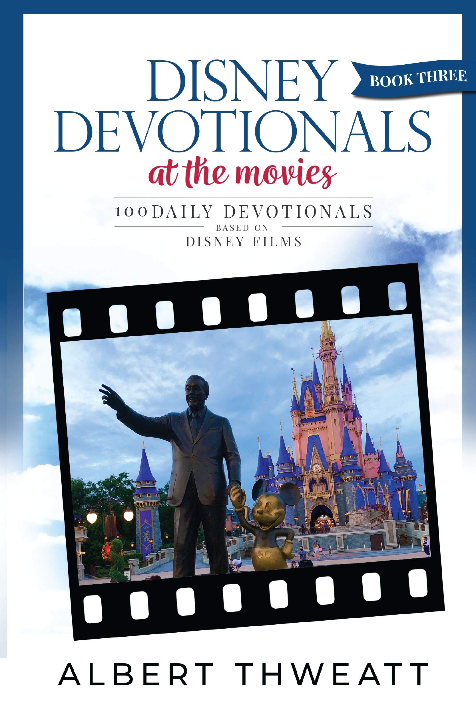 Disney Devotionals [Book Three]: 100 Daily Devotionals Based on Disney Films