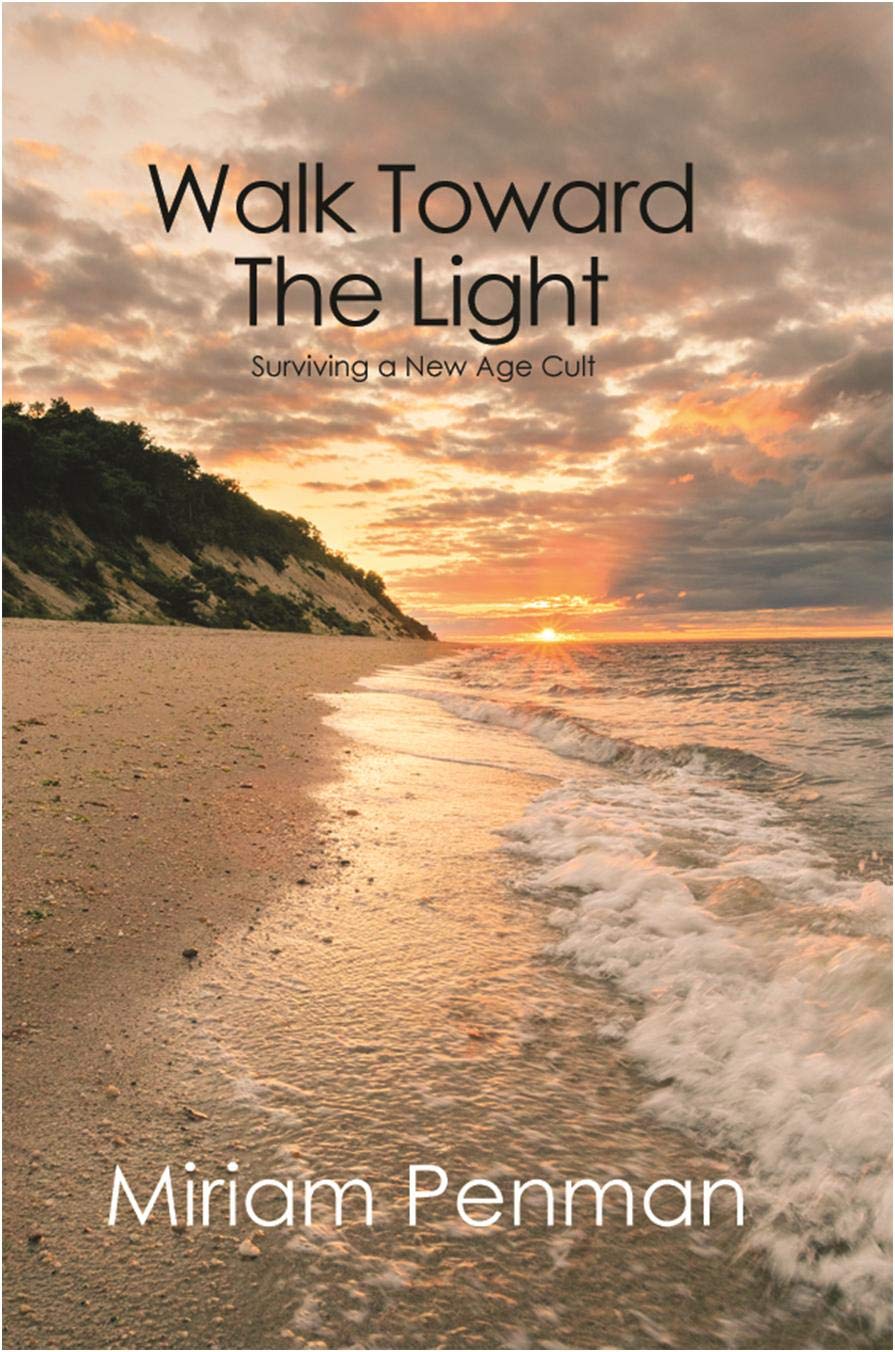 Walk Toward The Light Surviving a New Age Cult by Miriam Penman