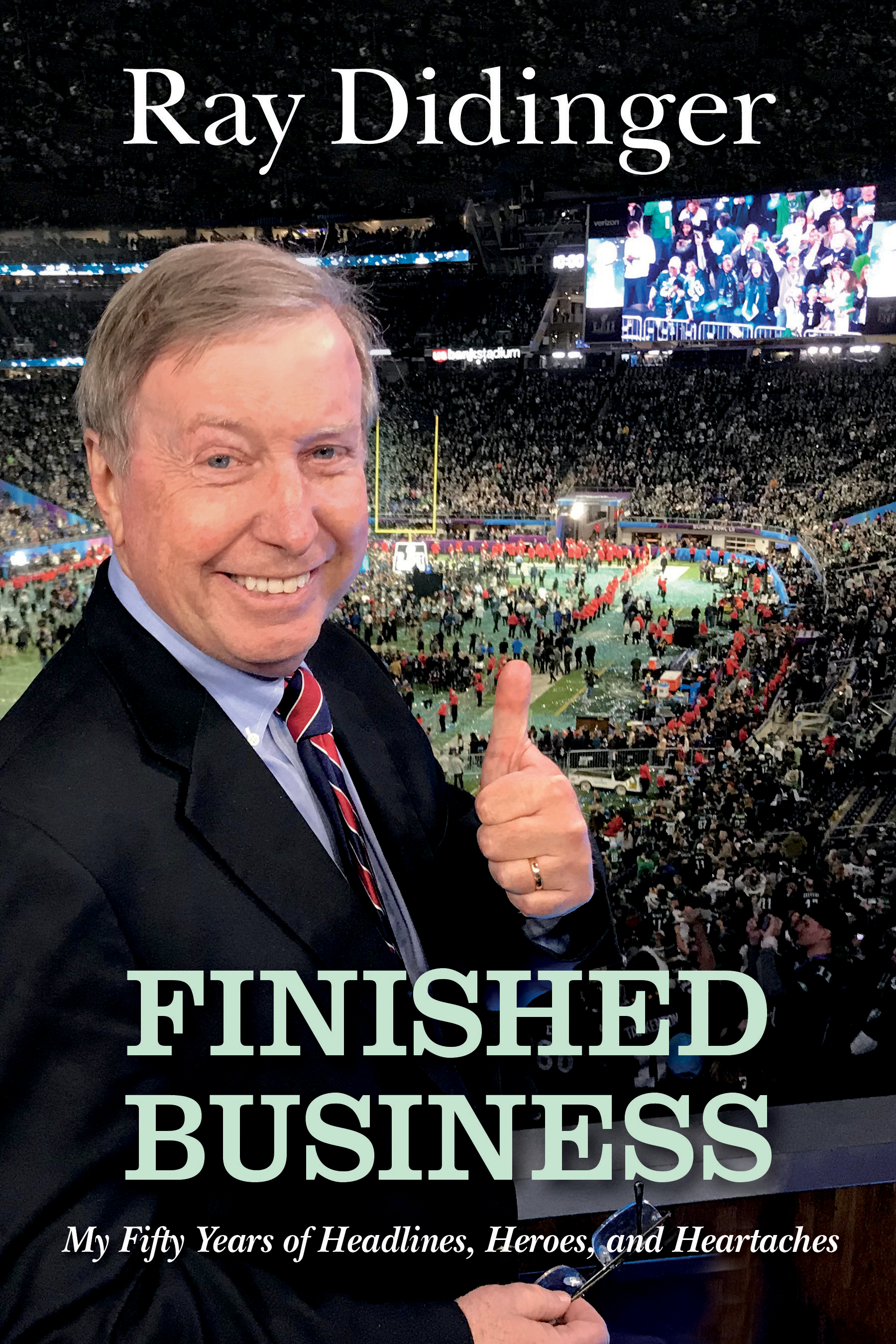 Finished Business: My Fifty Years of Headlines, Heroes, and Heartaches