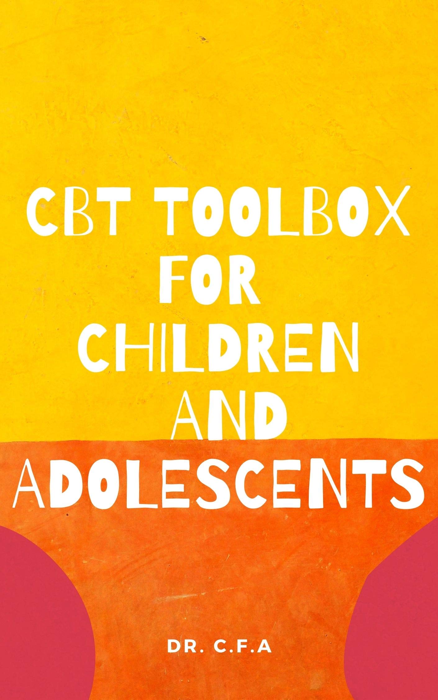 CBT TOOLBOX FOR CHILDREN AND ADOLESCENTS The Cognitive Behavioral