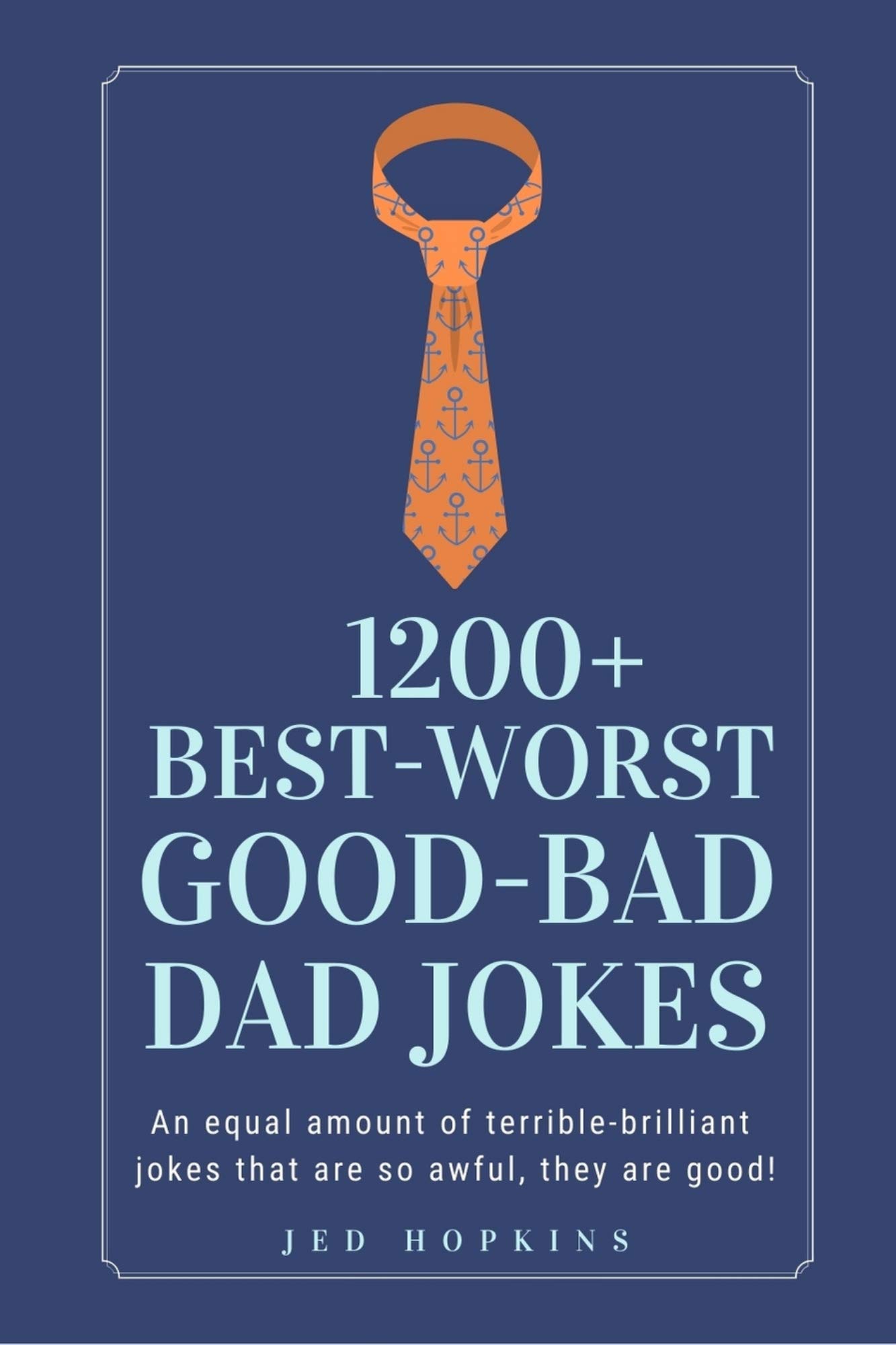 1200 Best Worst Good Bad Dad Jokes An Equal Amount Of Terrible