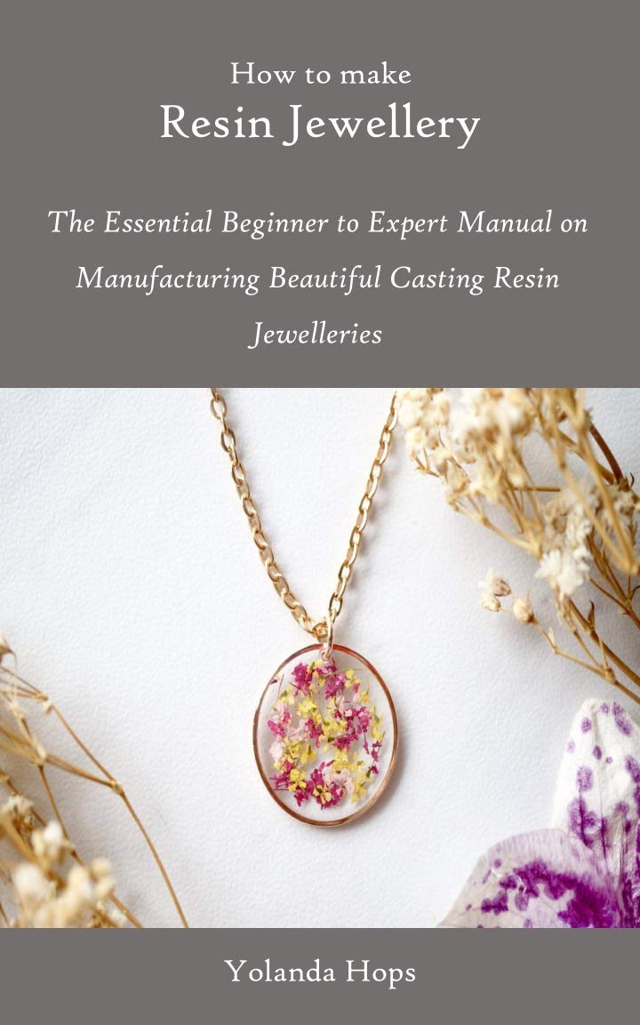 HOW TO MAKE RESIN JEWELLERY The Essential Beginner to Expert Manual on