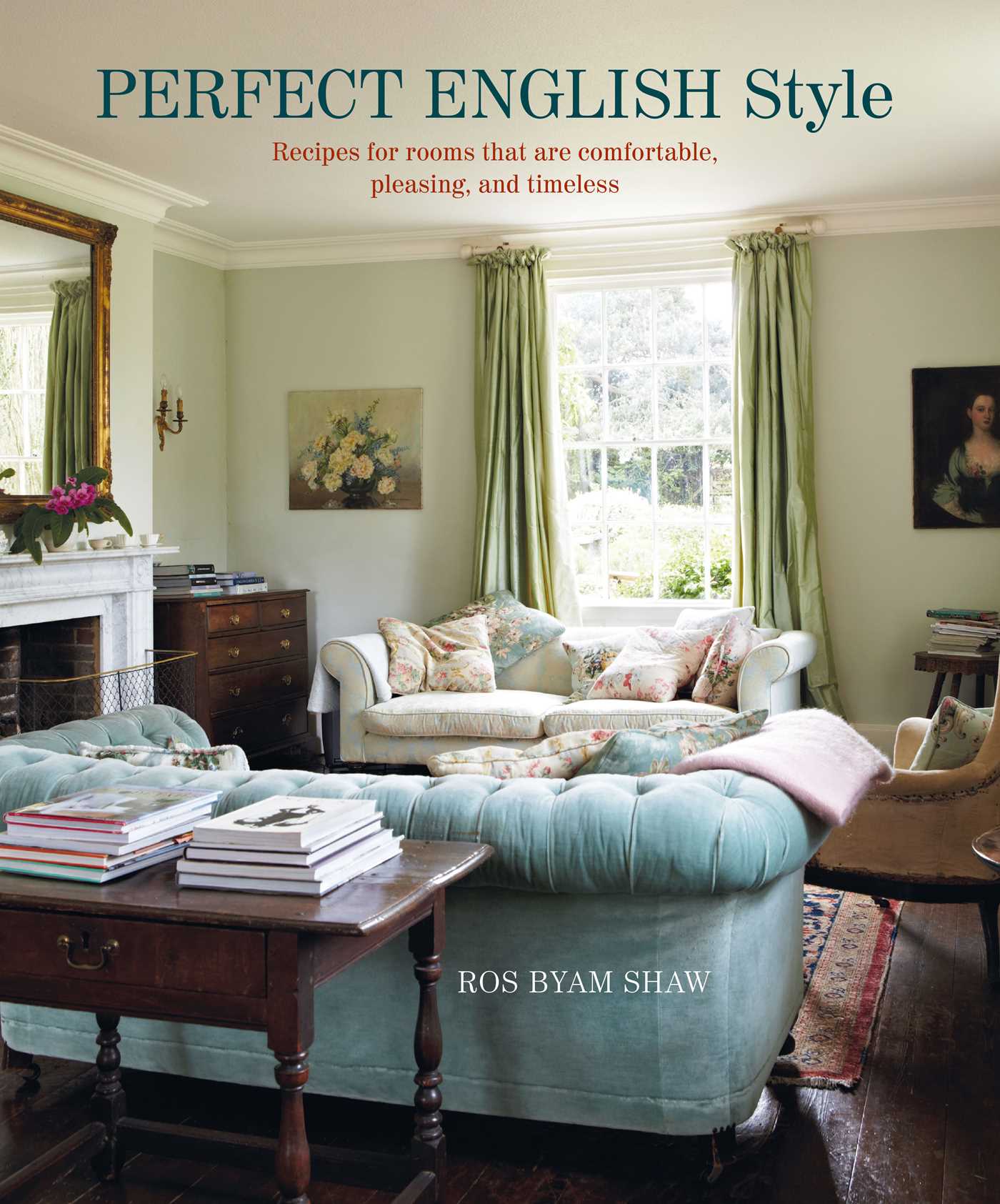 Perfect English Style: Creating Rooms That Are Comfortable, Pleasing, and Timeless