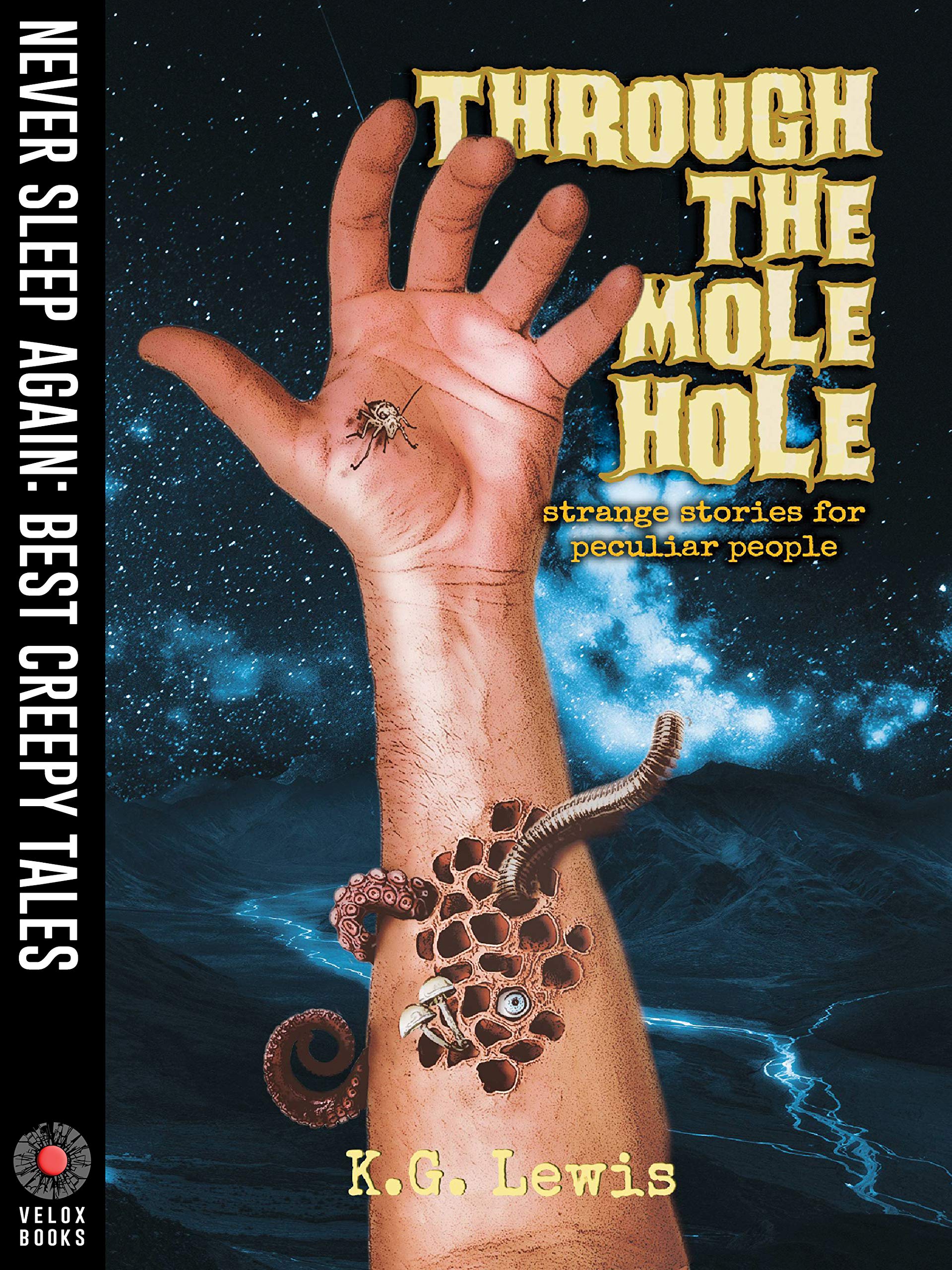 Through the Mole Hole: A Collection of Short Horror, Science Fiction, Weird, and Unusual Stories