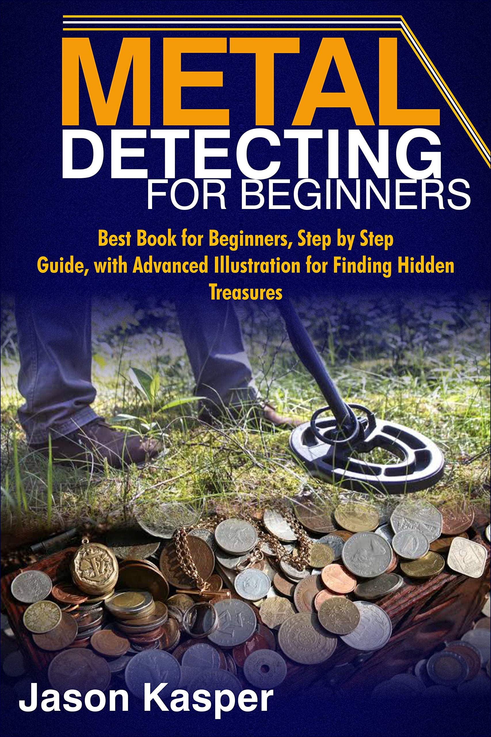 METAL DETECTING FOR BEGINNERS Best Book for Beginners, Step by Step Guide, with Advanced