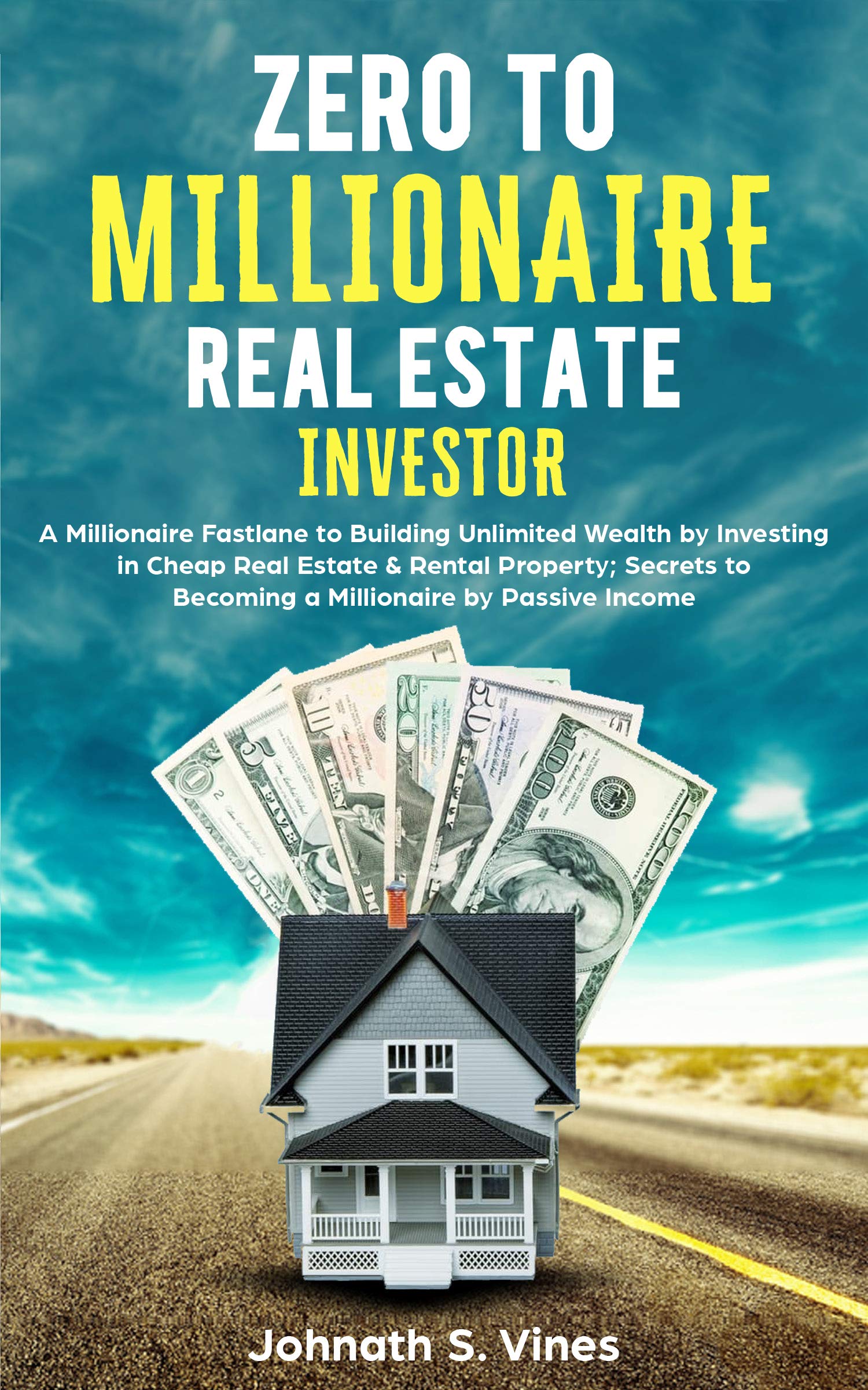Zero to Millionaire Real Estate Investor A Millionaire Fastlane to
