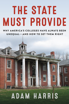 The State Must Provide: Why America's Colleges Have Always Been Unequal―and How to Set Them Right