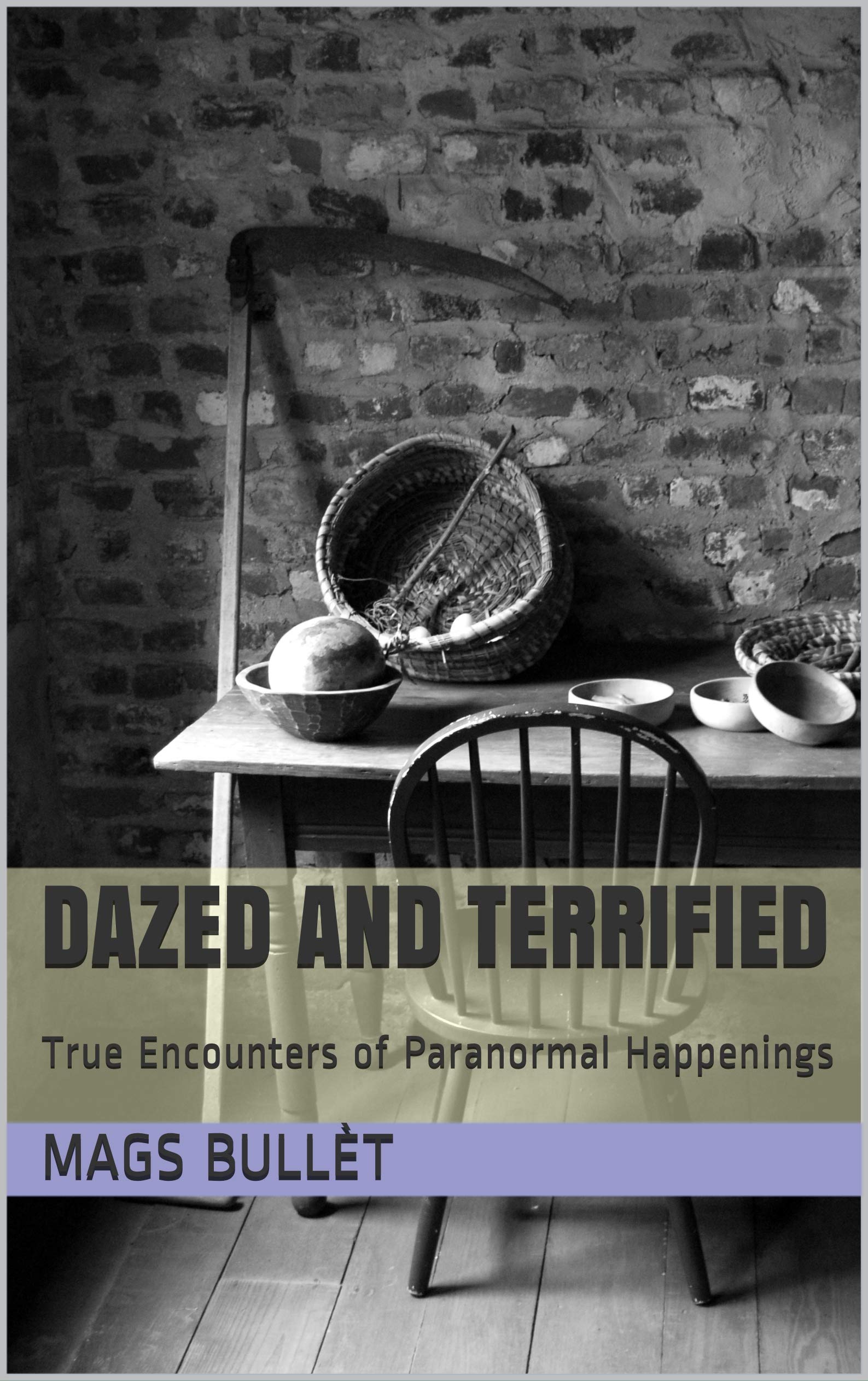 Truedazed Dazed and Terrified : True Encounters of Paranormal Happenings by Mags ...