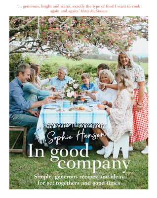 In Good Company: Simple, Generous Recipes and Ideas for Get-Togethers and Good Times