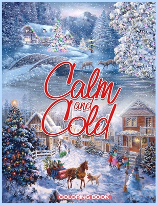 Calm and Cold coloring book: An Adult Coloring Book Featuring Relaxing ...