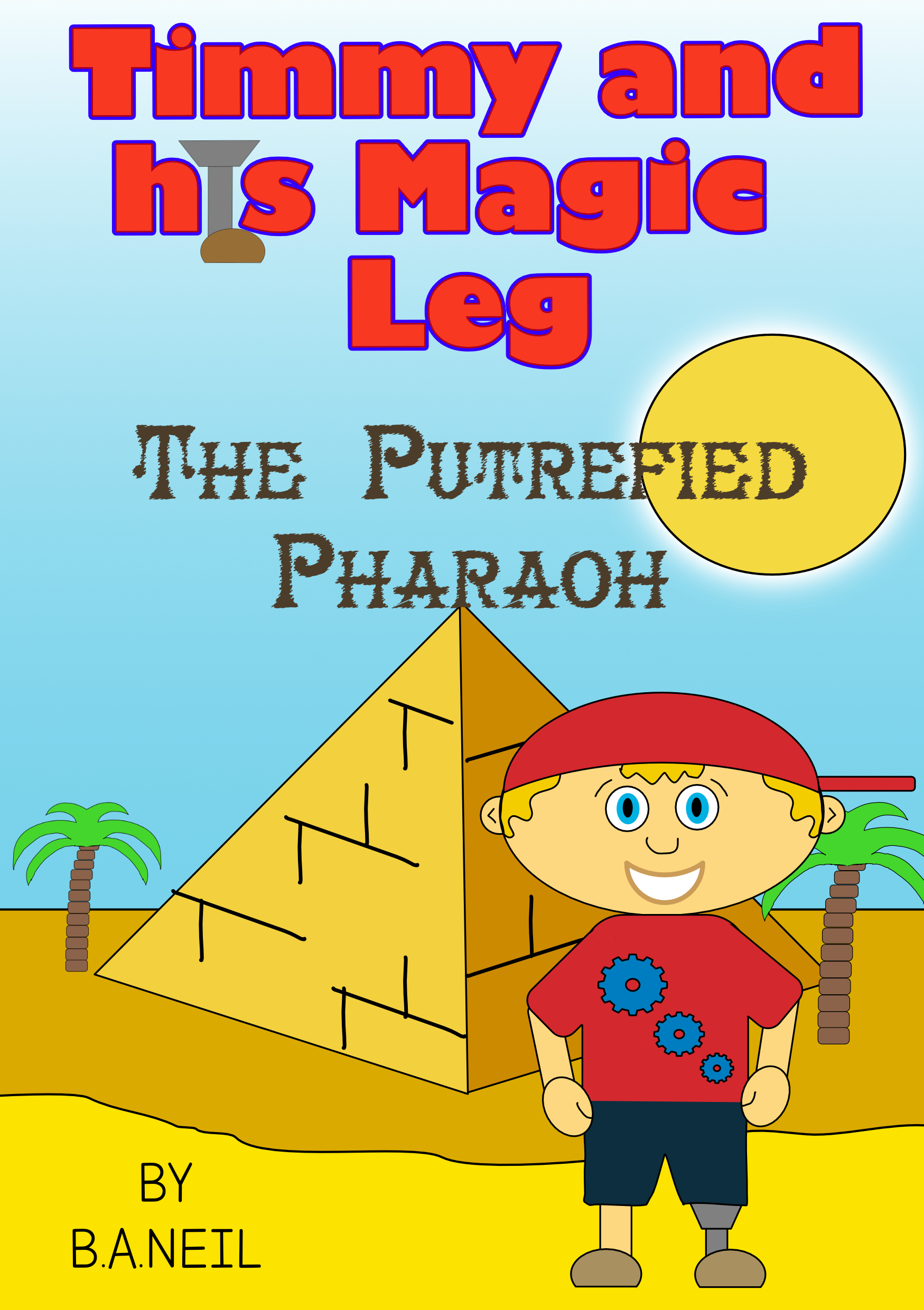 timmy-and-his-magic-leg-the-putrefied-pharaoh-by-b-a-neil-goodreads
