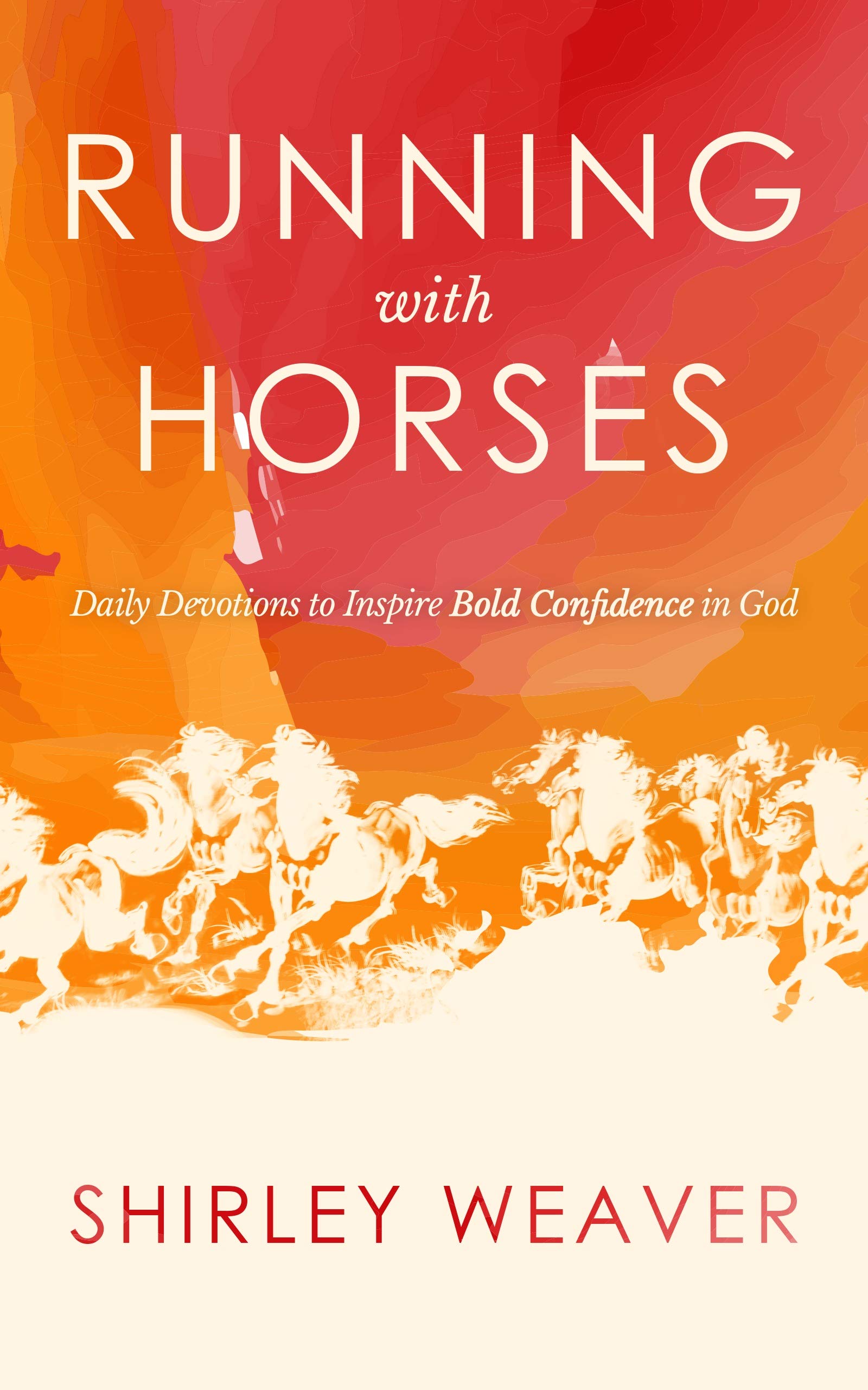 Running with Horses Daily Devotions to Inspire Bold Confidence in