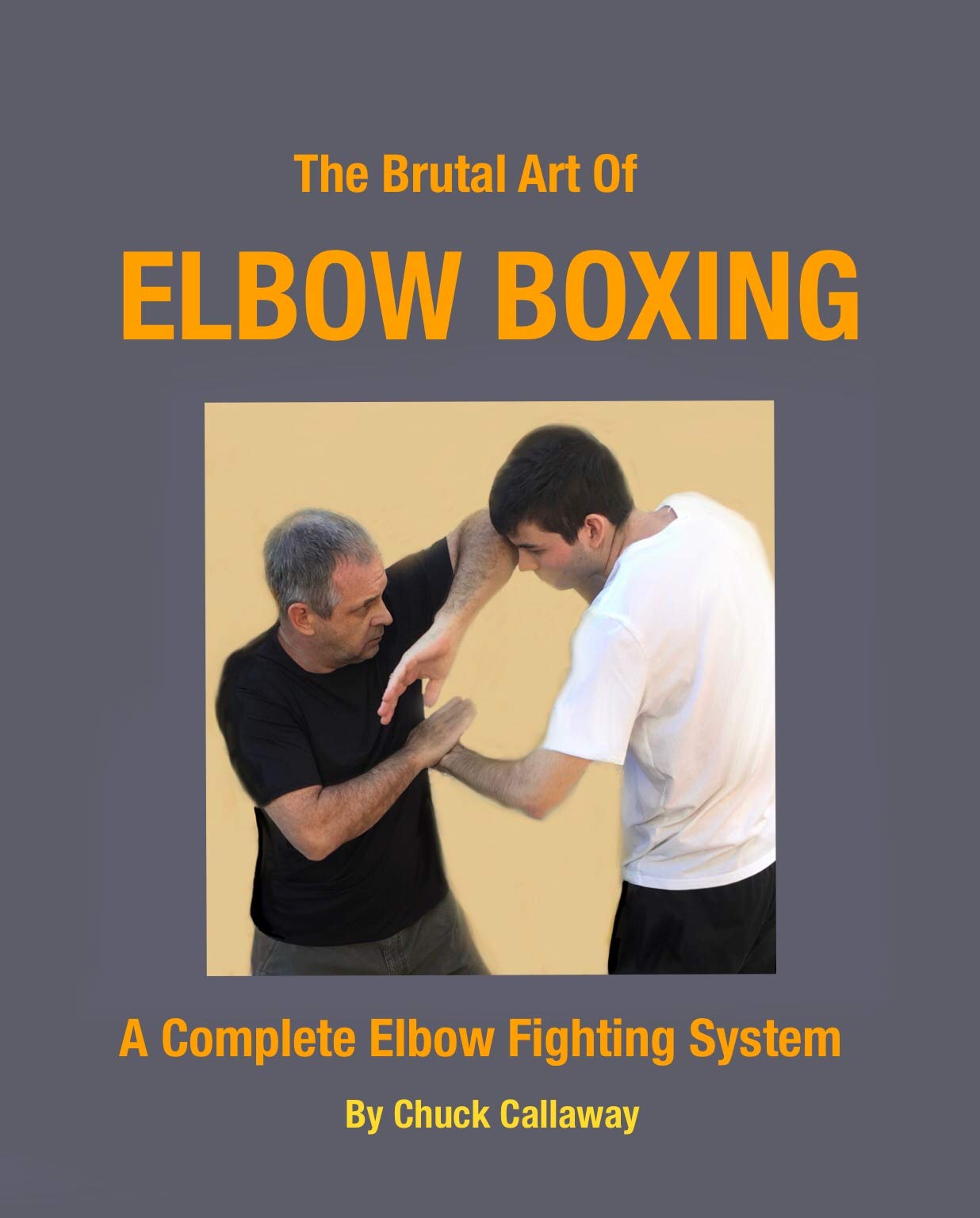 The Brutal Art of Elbow Boxing A Complete Elbow Fighting System by
