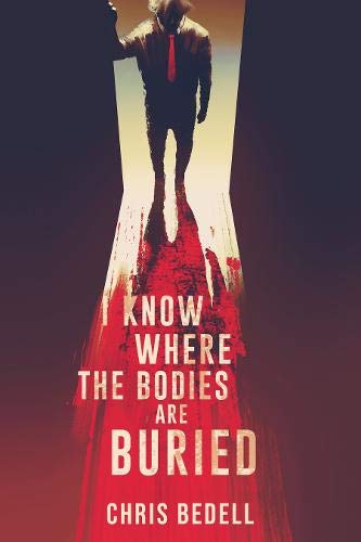 I Know Where the Bodies are Buried by Chris Bedell | Goodreads