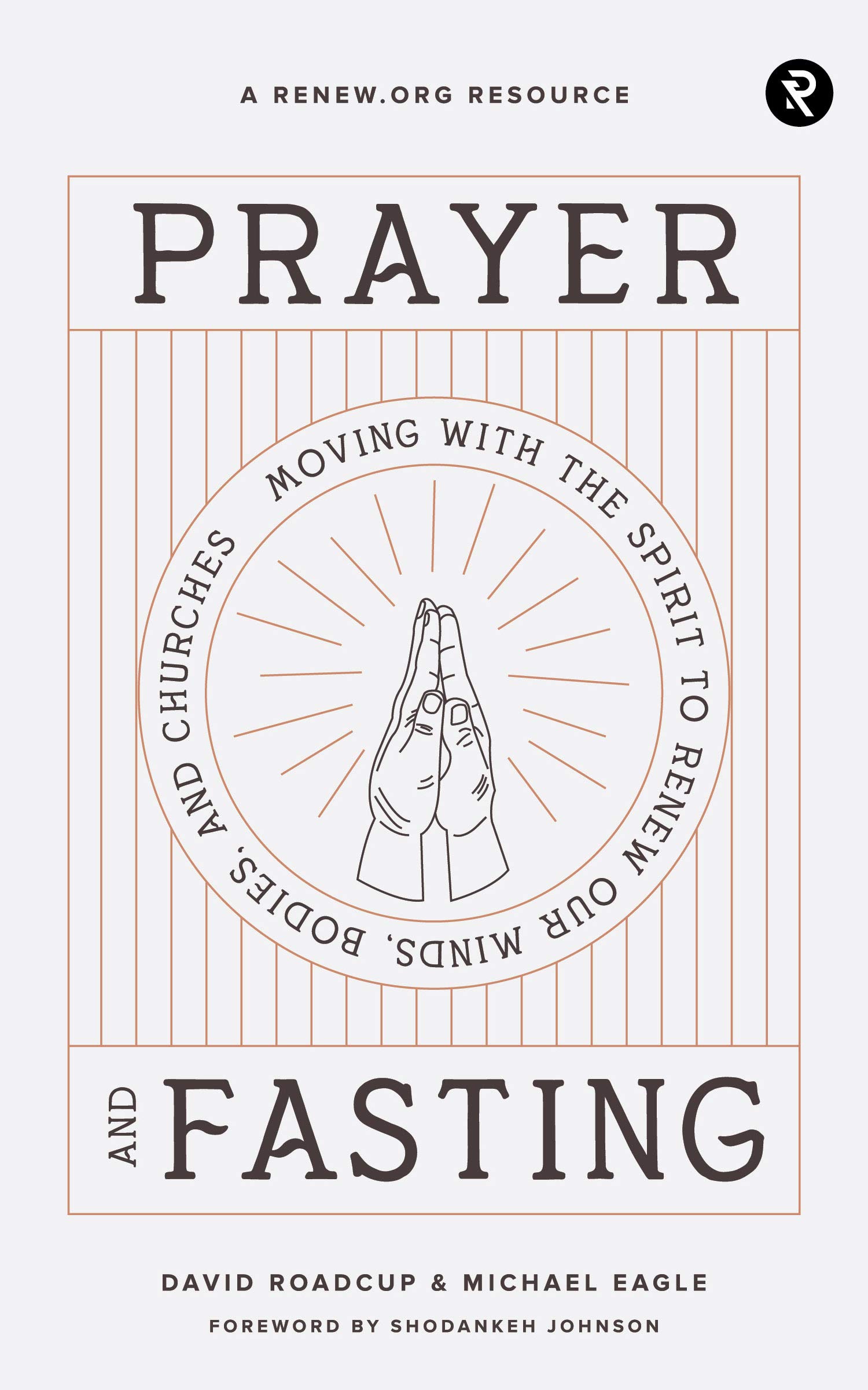 Prayer and Fasting: Moving with the Spirit to Renew Our Minds, Bodies, and Churches