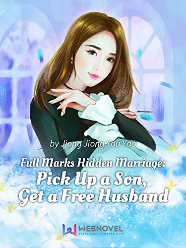 Full Marks Hidden Marriage: Pick Up a Son, Get a Free Husband 6 Anthology