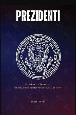 Prezidenti rozdělené Ameriky: Od Wilsona k Trumpovi. Příběhy amerických