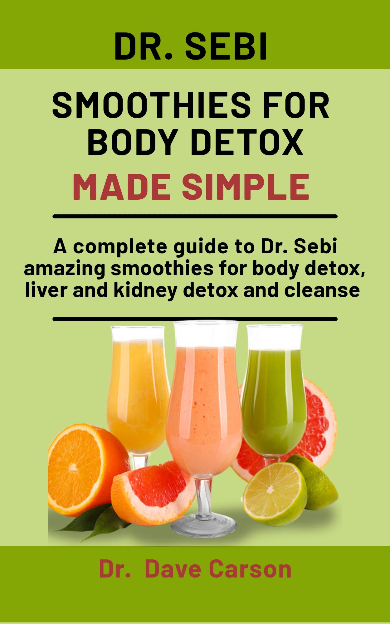 Dr. Sebi Smoothies For Body Detox Made Simple: A Complete Guide To Dr