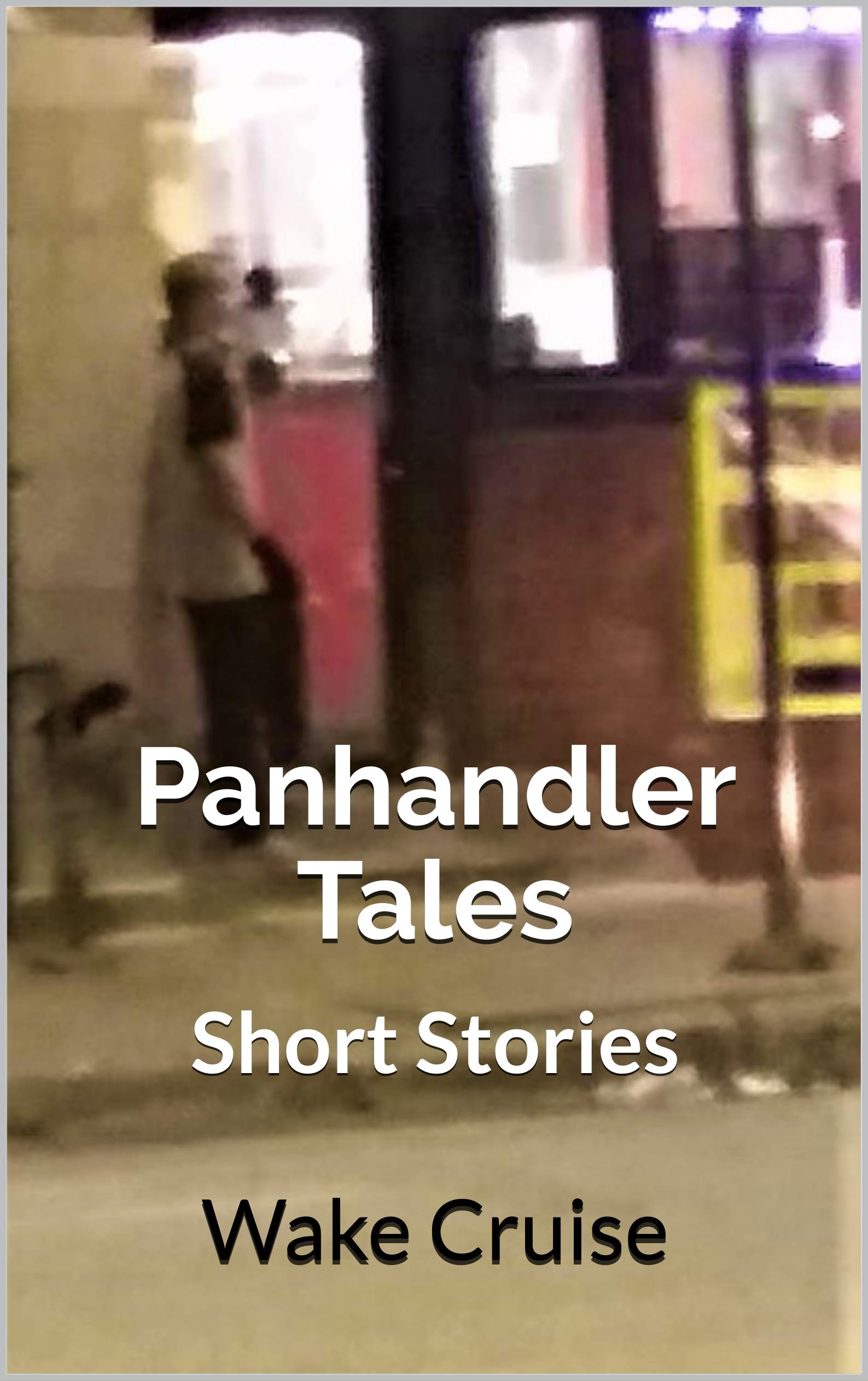 Panhandler Tales: Short Stories by Wake Cruise | Goodreads