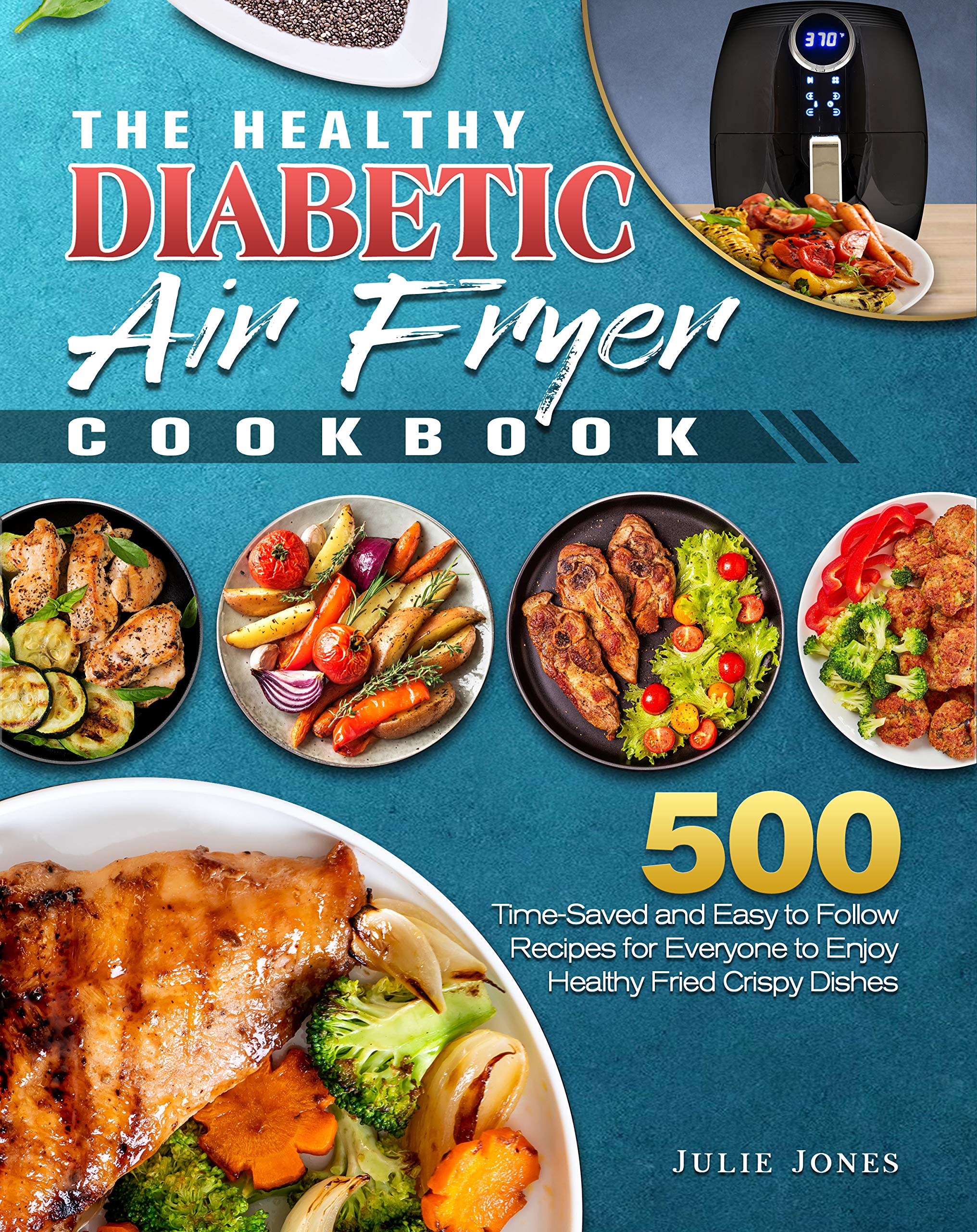 The Healthy Diabetic Air Fryer Cookbook 500 TimeSaved and Easy to