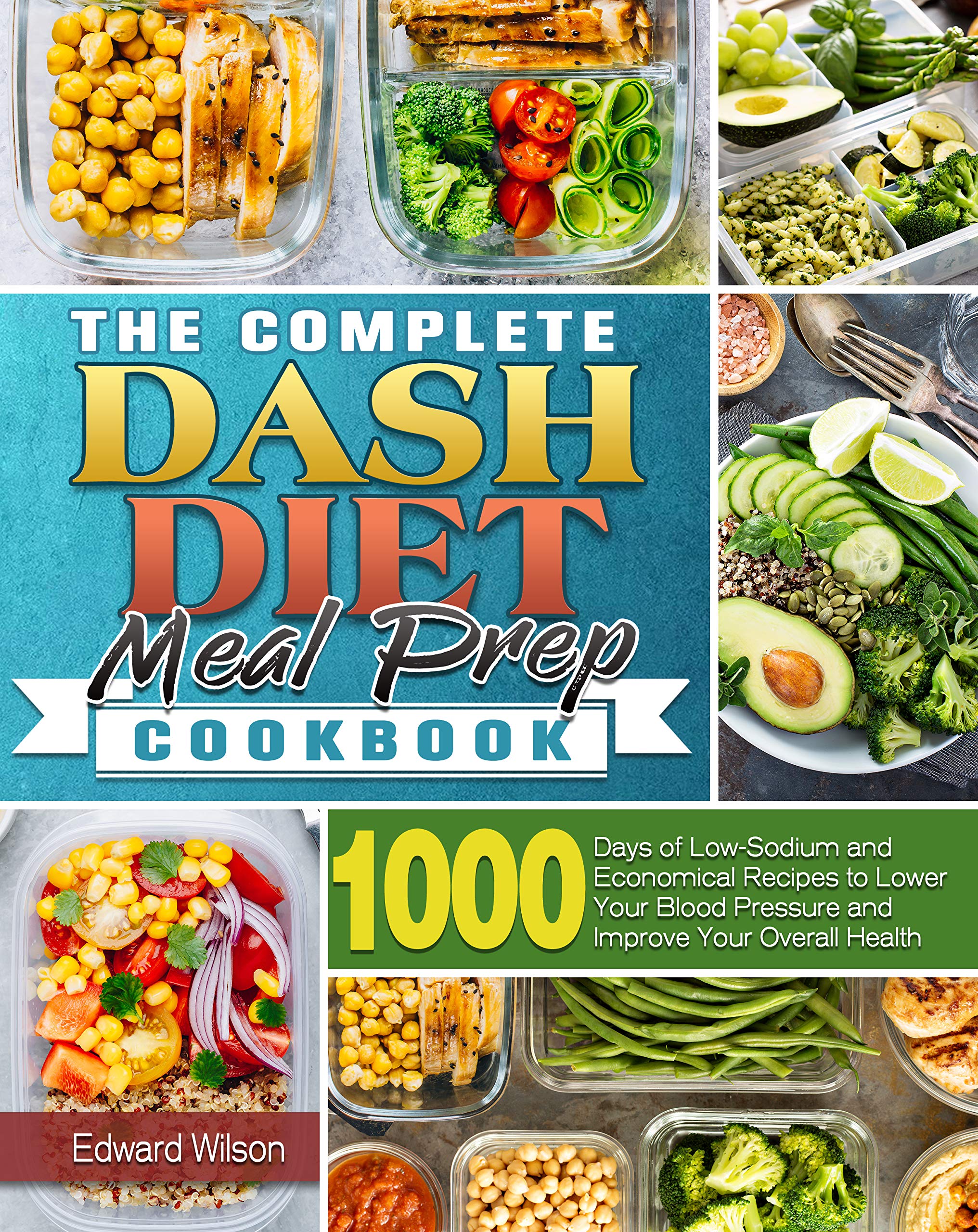 The Complete Dash Diet Meal Prep Cookbook 1000 Days of LowSodium and