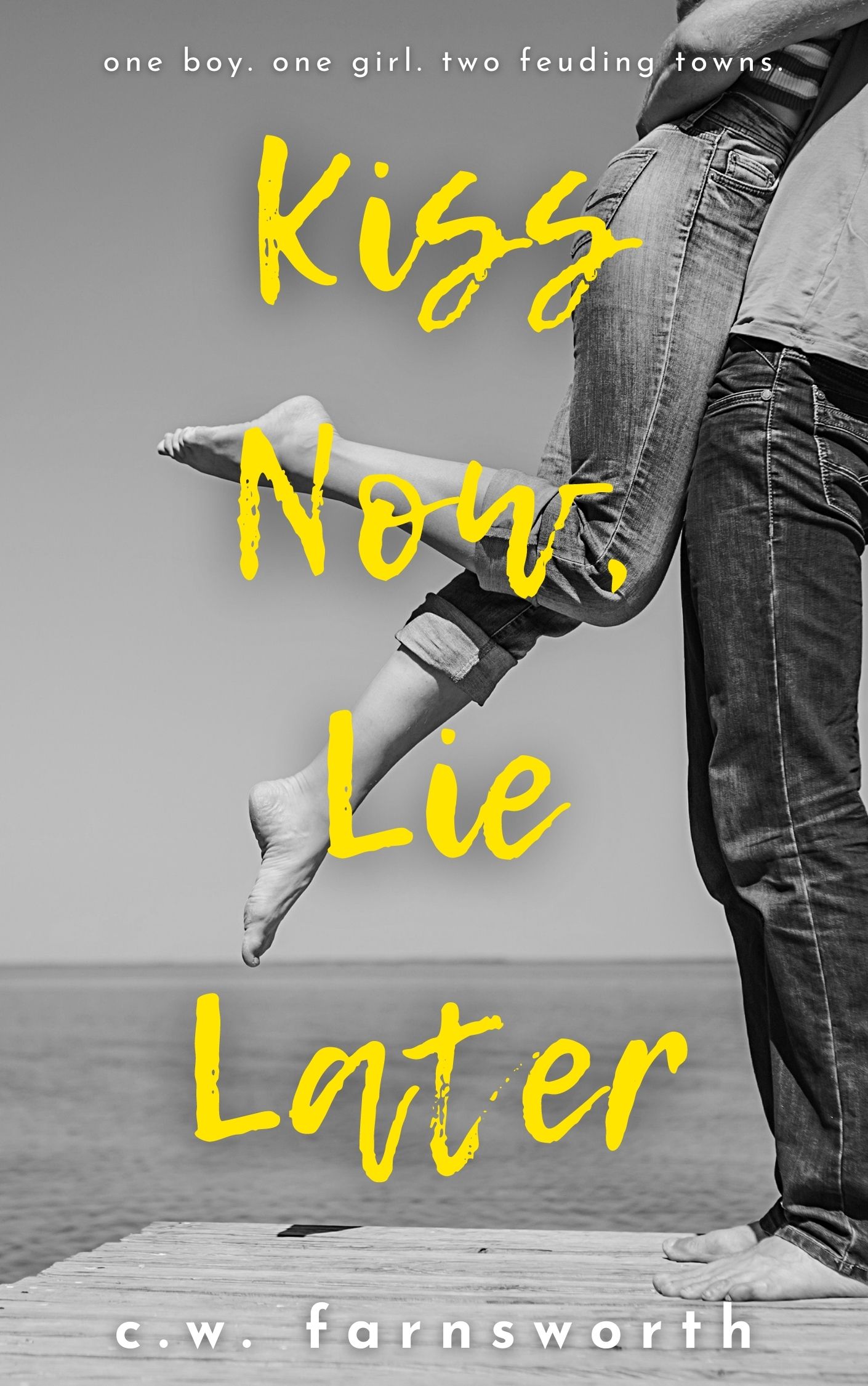 Kiss Now, Lie Later by C.W. Farnsworth Goodreads