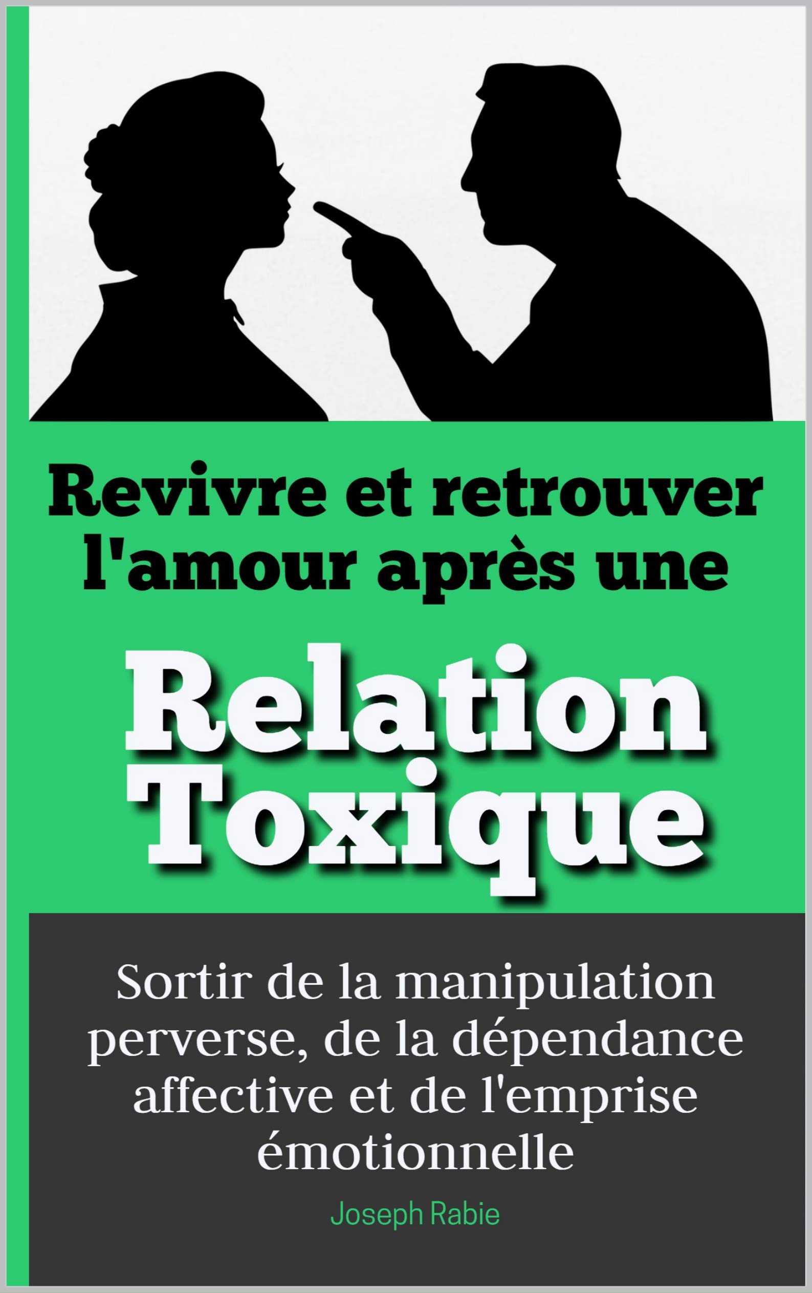 Revivre et retrouver l'amour après une Relation toxique: Sortir de la ...