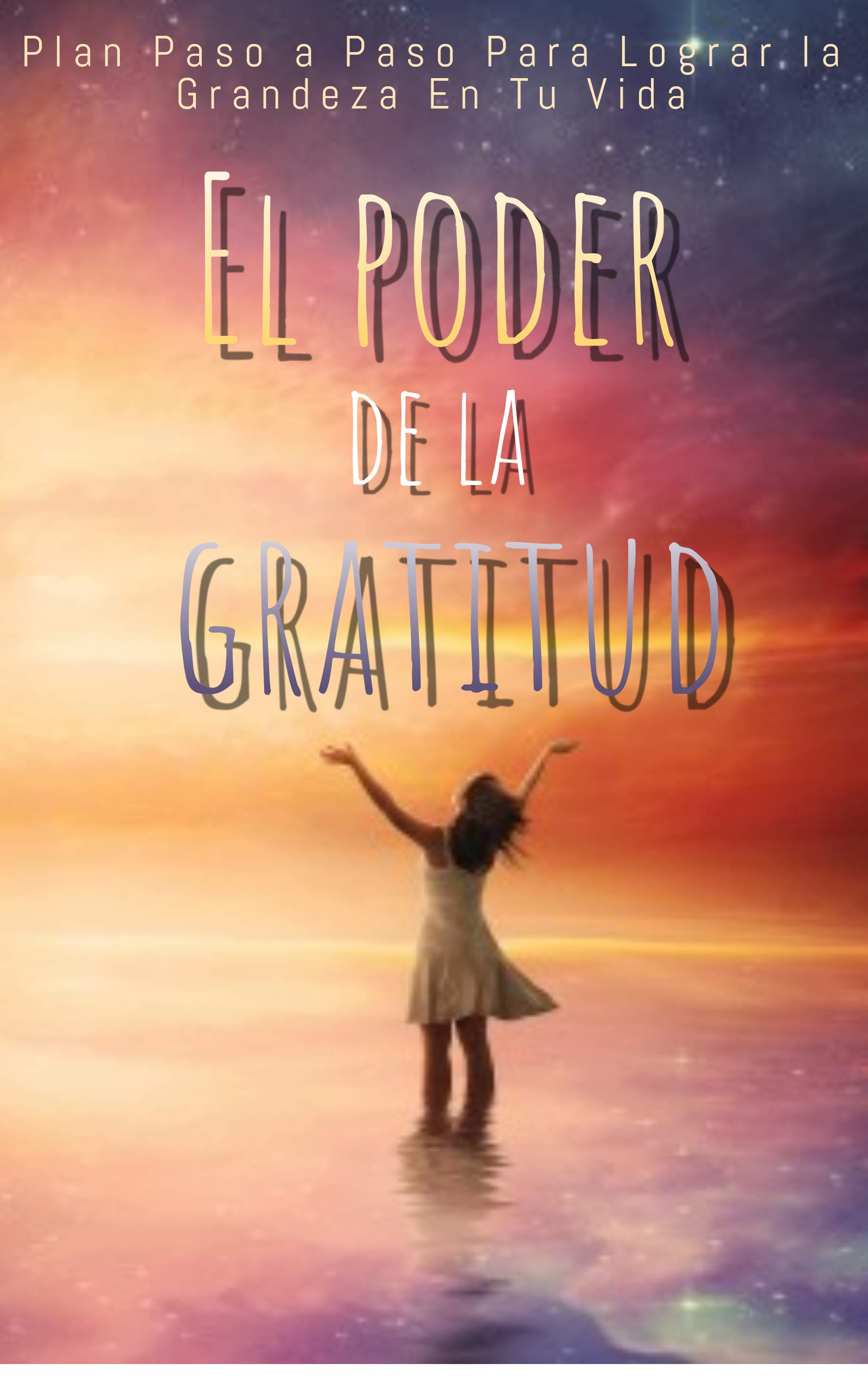 El Poder De La Gratitud: Plan paso a paso para descubrir los secretos y ...