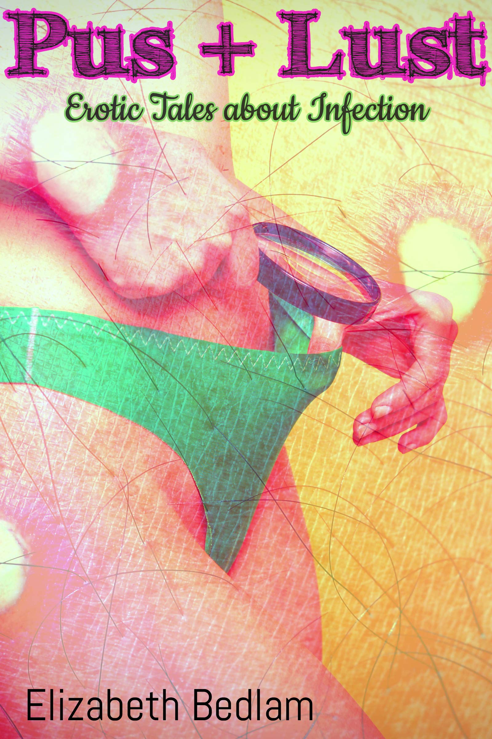 Pus + Lust: Erotic Tales About Infection