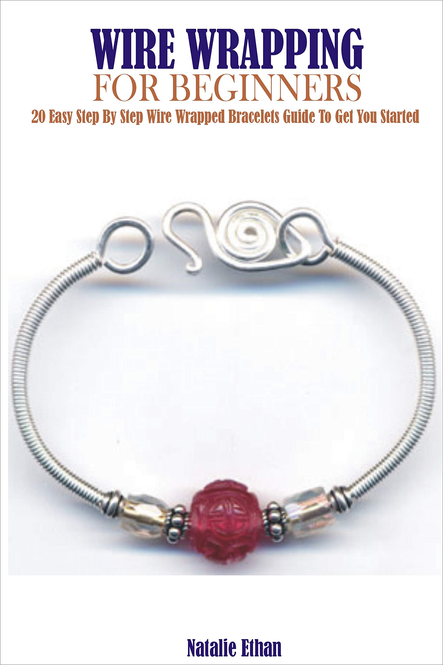 WIRE WRAPPING FOR BEGINNERS 20 Easy Step By Step Wire Wrapped