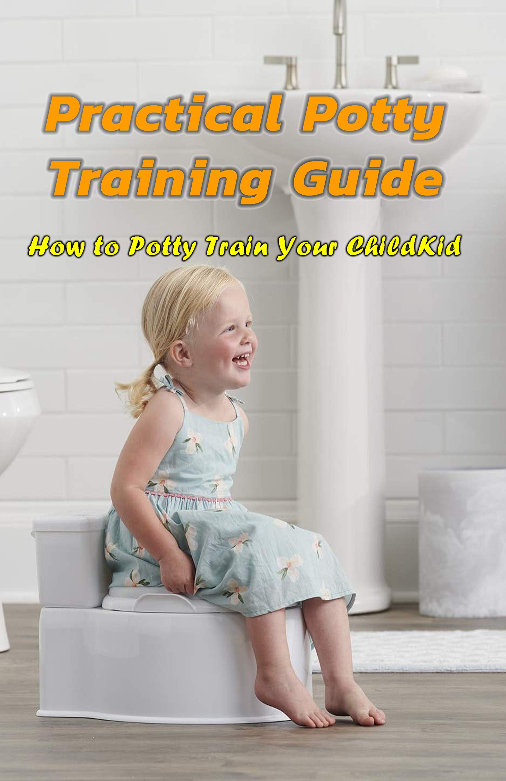 Practical Potty Training Guide How to Potty Train Your Child Potty