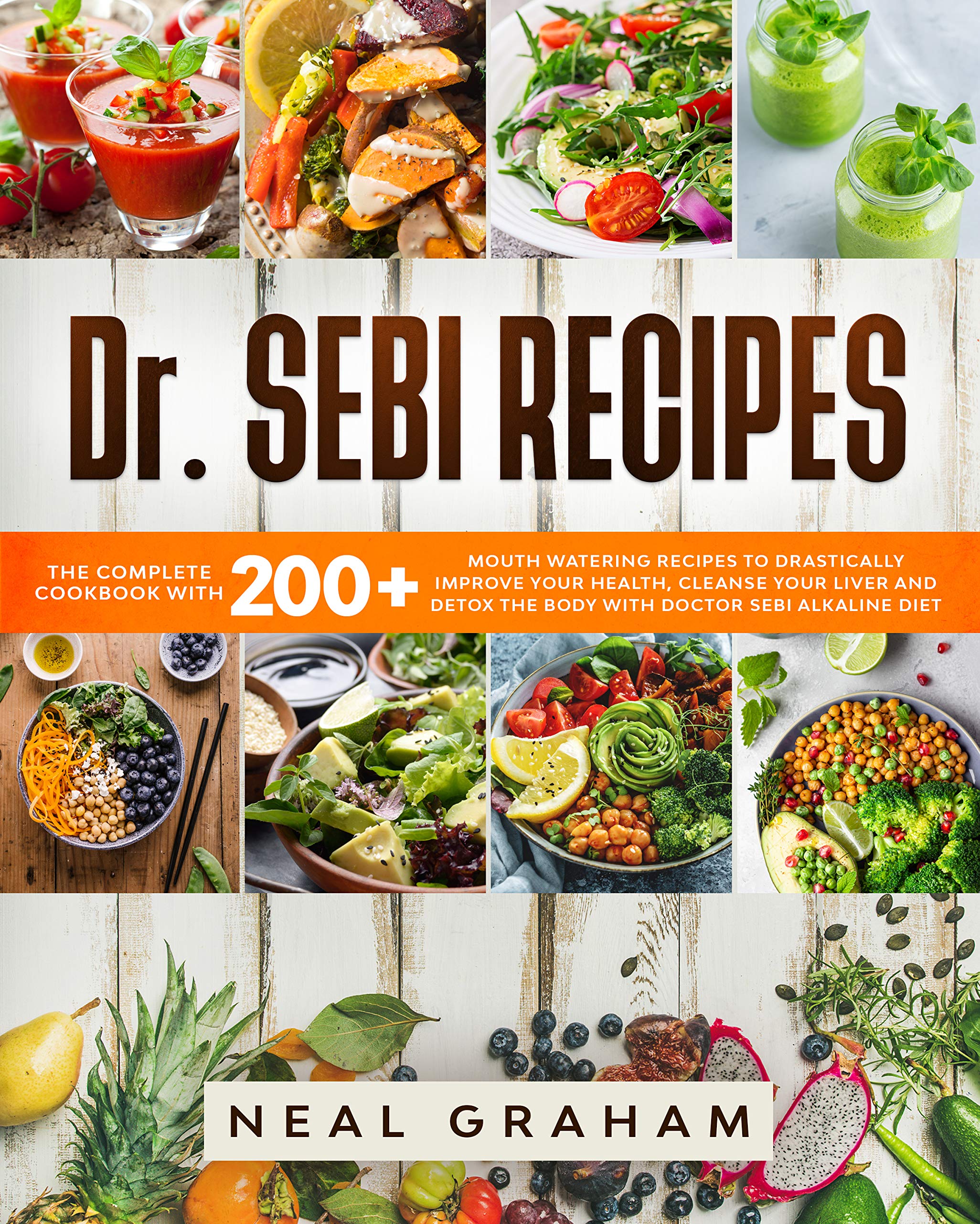 Dr. Sebi Cookbook: 200+ Mouth Watering Recipes to Drastically Improve