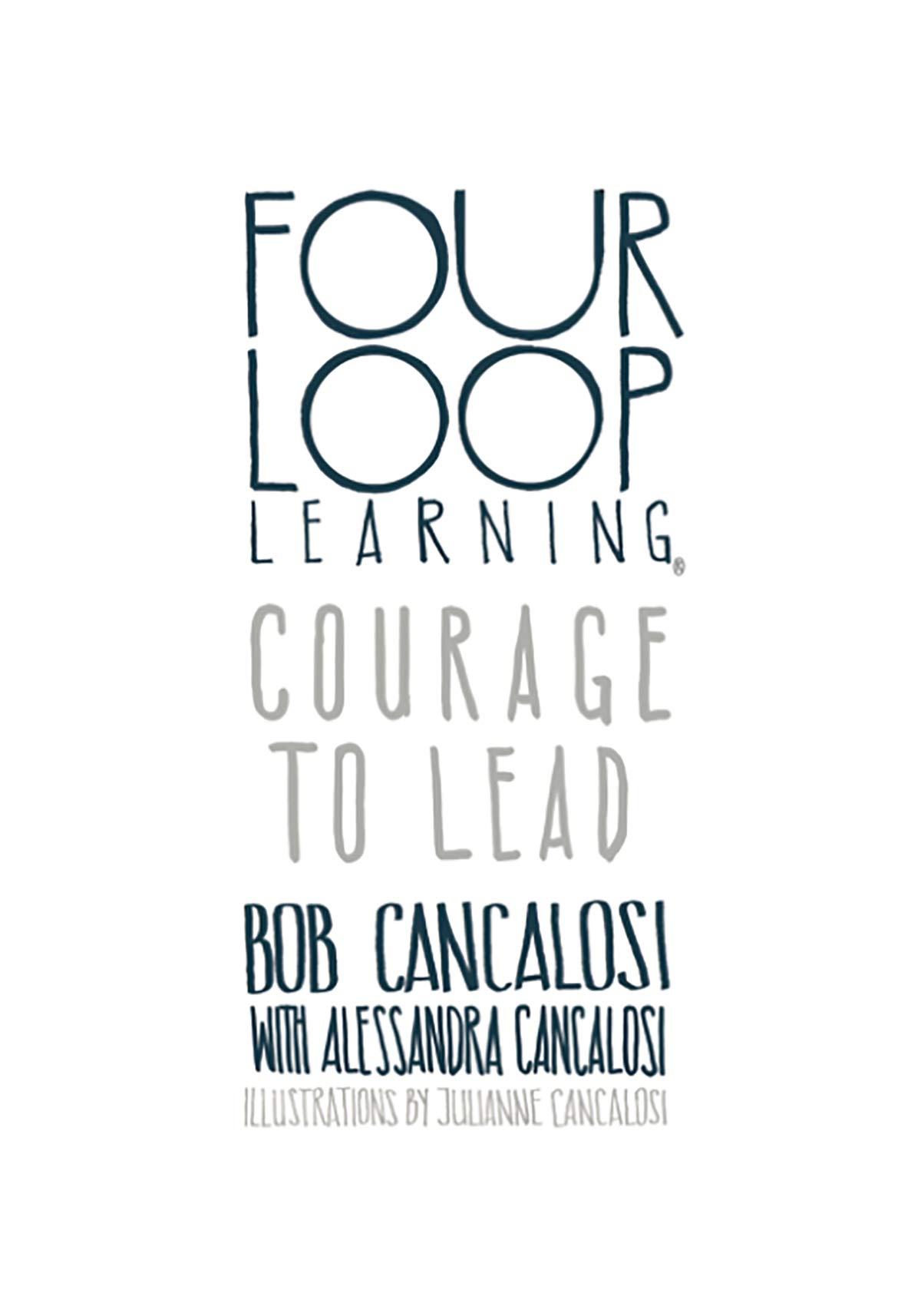 Four Loop Learning: Courage to Lead by Bob Cancalosi | Goodreads
