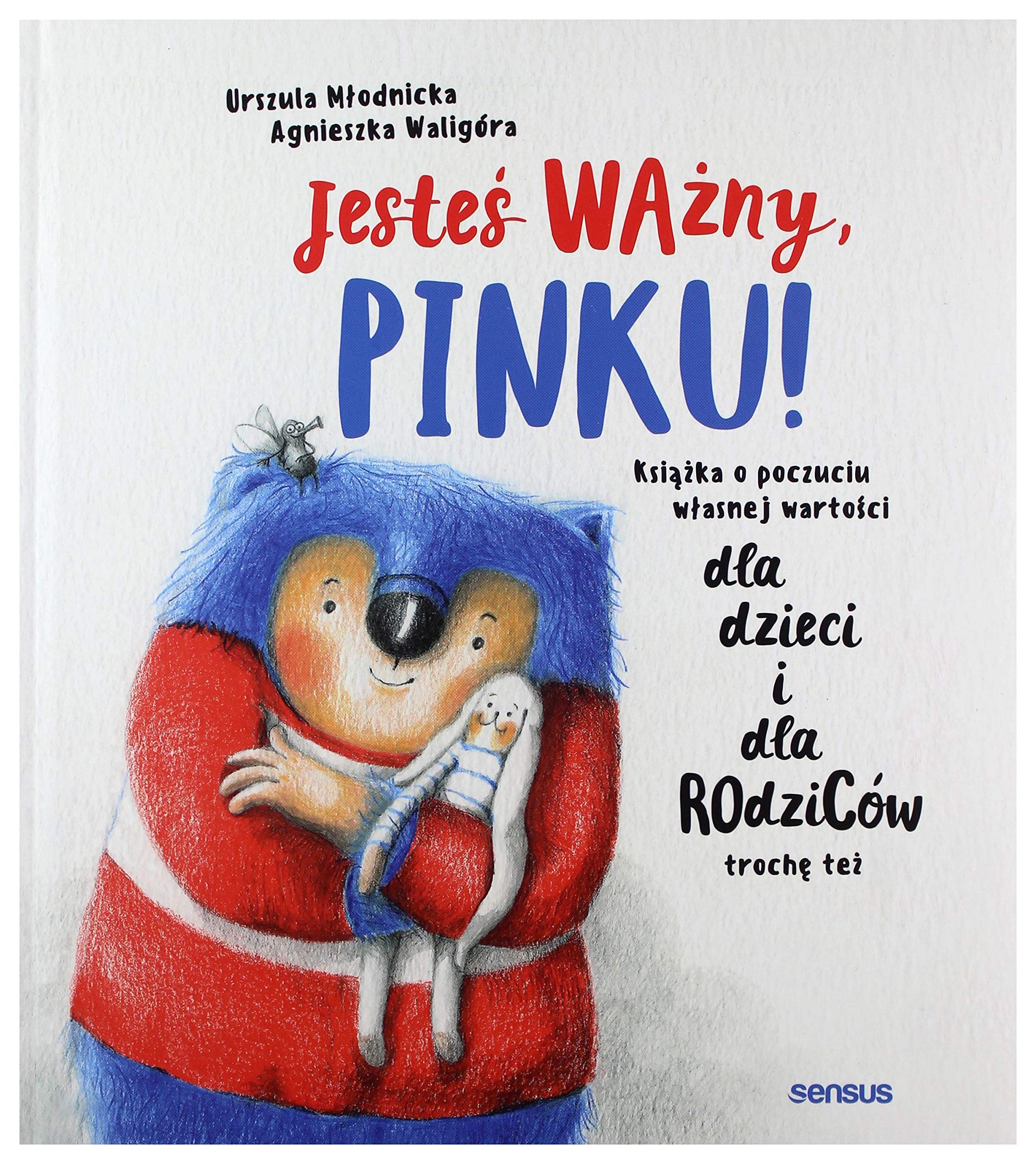 Jesteś ważny, Pinku! Książka o poczuciu własnej wartości dla dzieci i dla rodziców trochę też