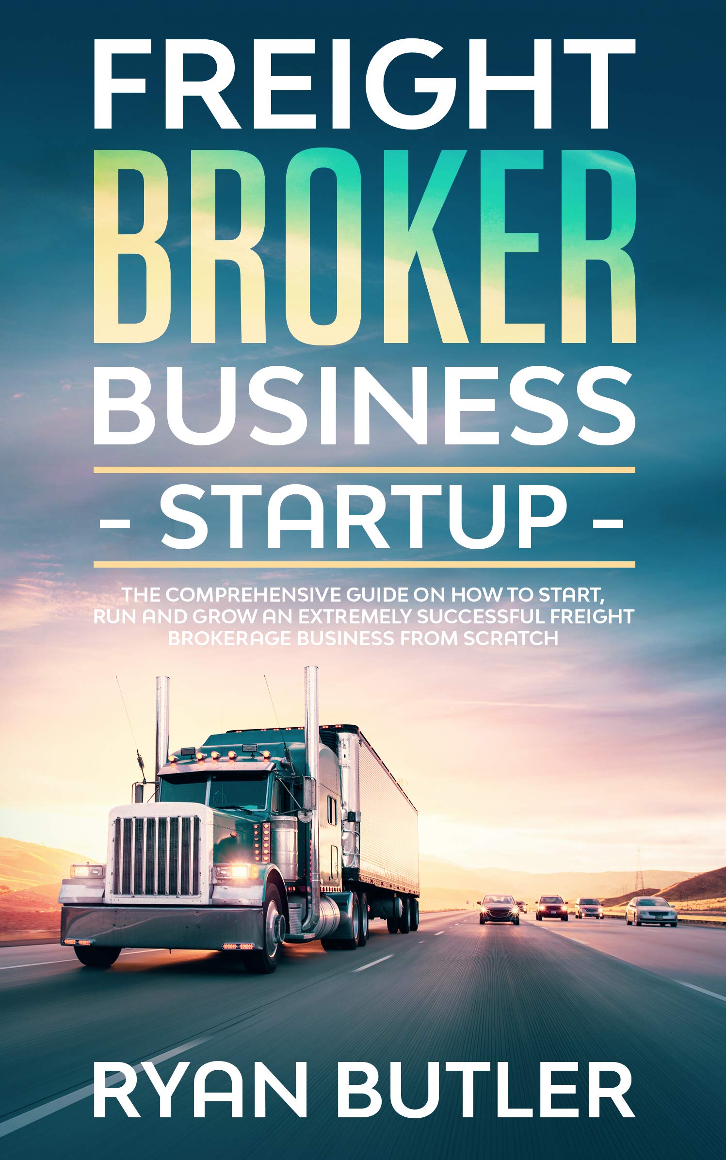 Freight Broker Business Startup: The Comprehensive Guide on How to ...
