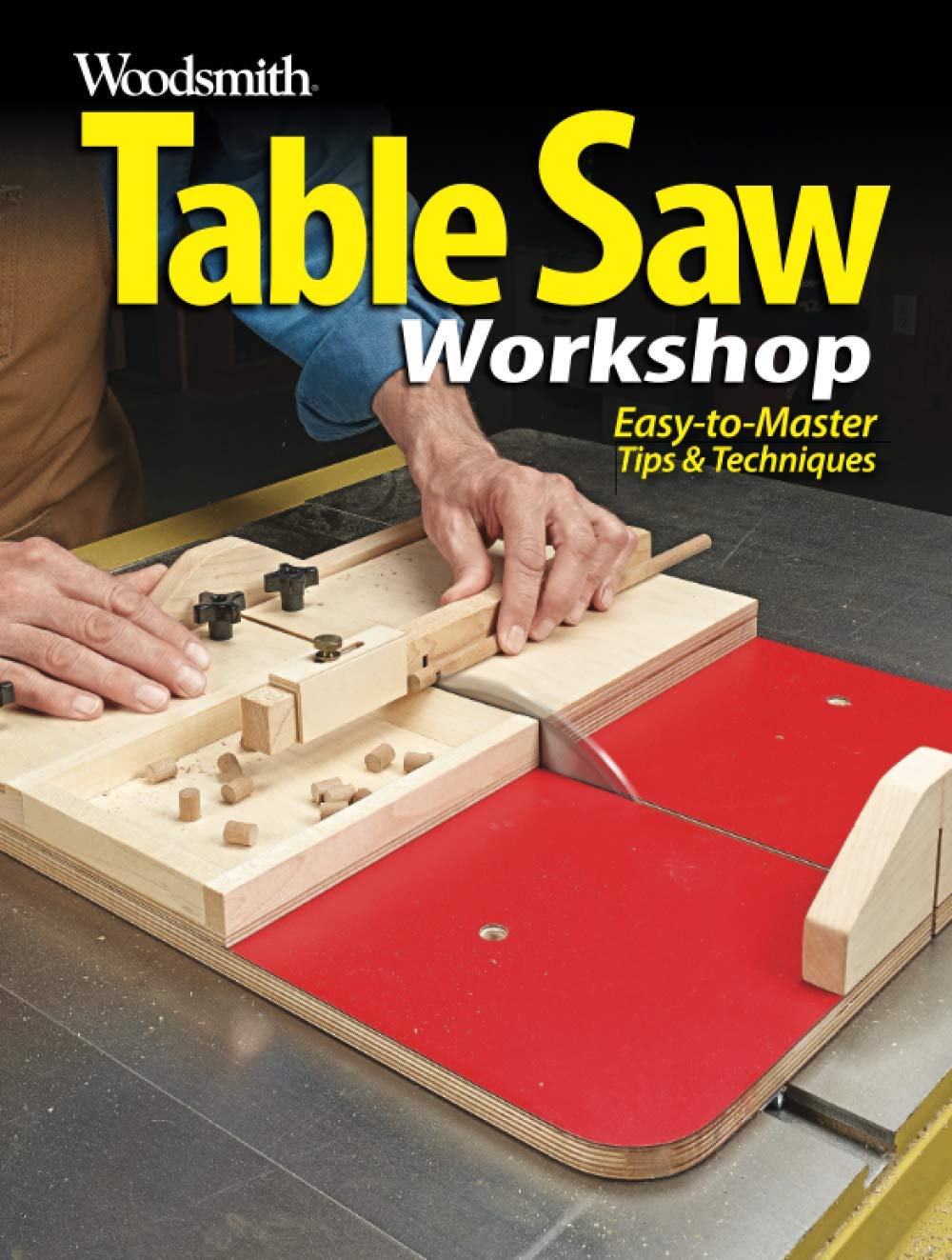 Table Saw Easy to master tips & techniques by Woodsmith