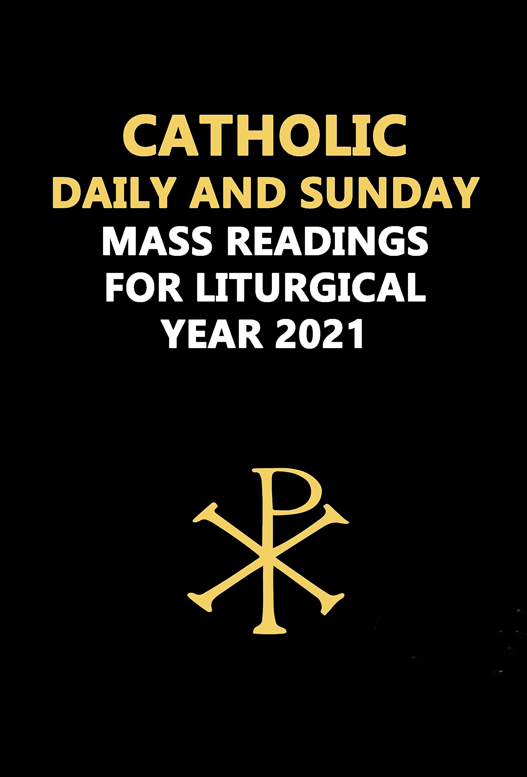 CATHOLIC DAILY AND SUNDAY MASS READINGS FOR LITURGICAL YEAR 2021 by