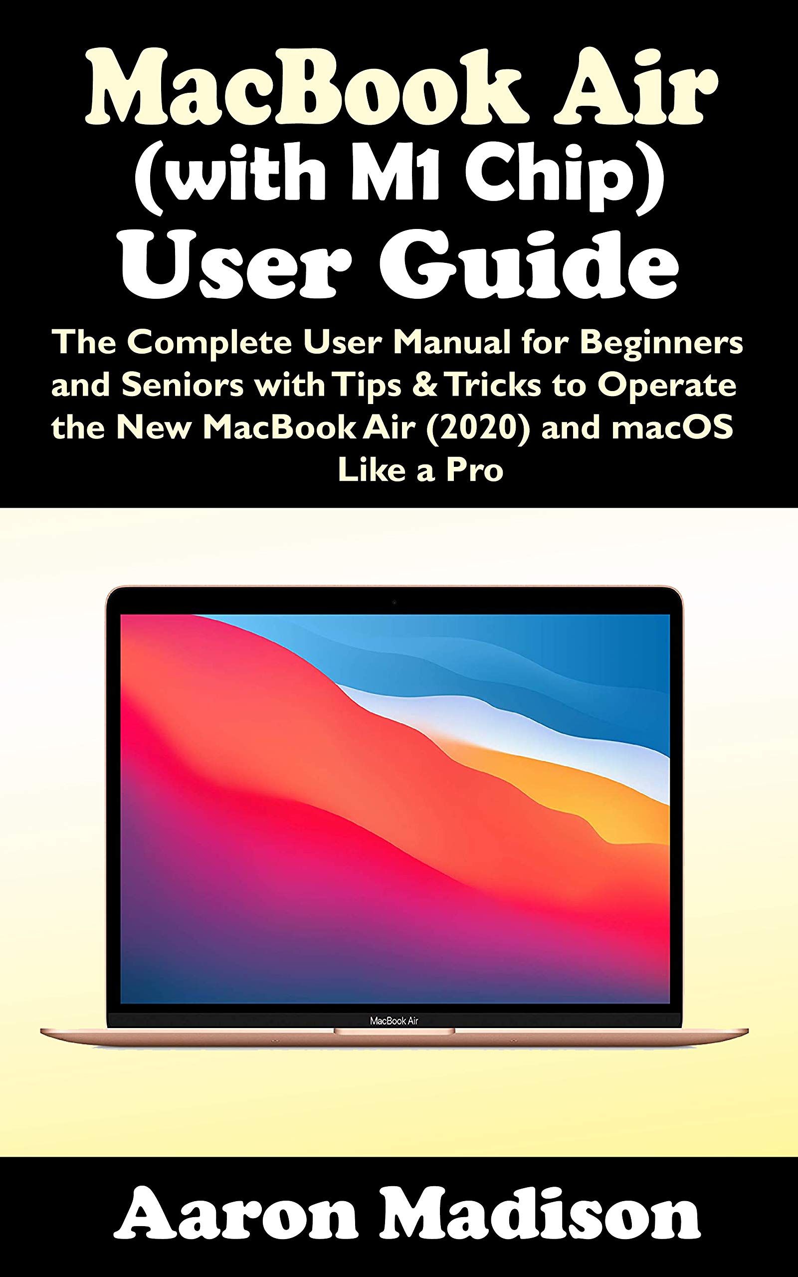 MacBook Air (with M1 Chip) User Guide The Complete User Manual for