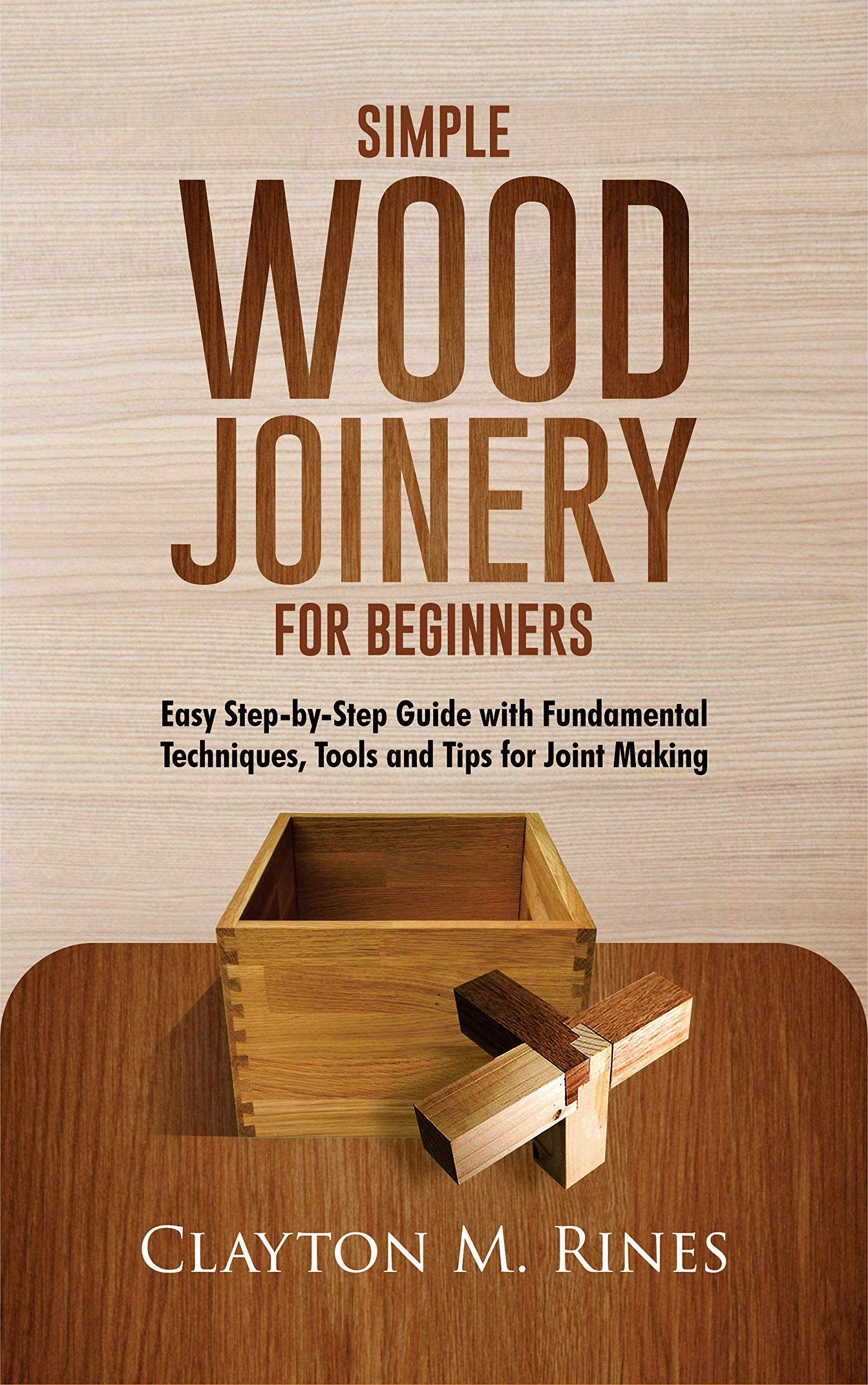Simple Wood Joinery for Beginners Easy StepbyStep Guide with