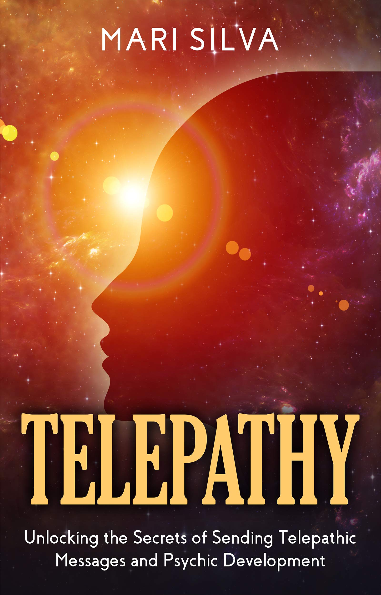 Telepathy: Unlocking the Secrets of Sending Telepathic Messages and Psychic Development