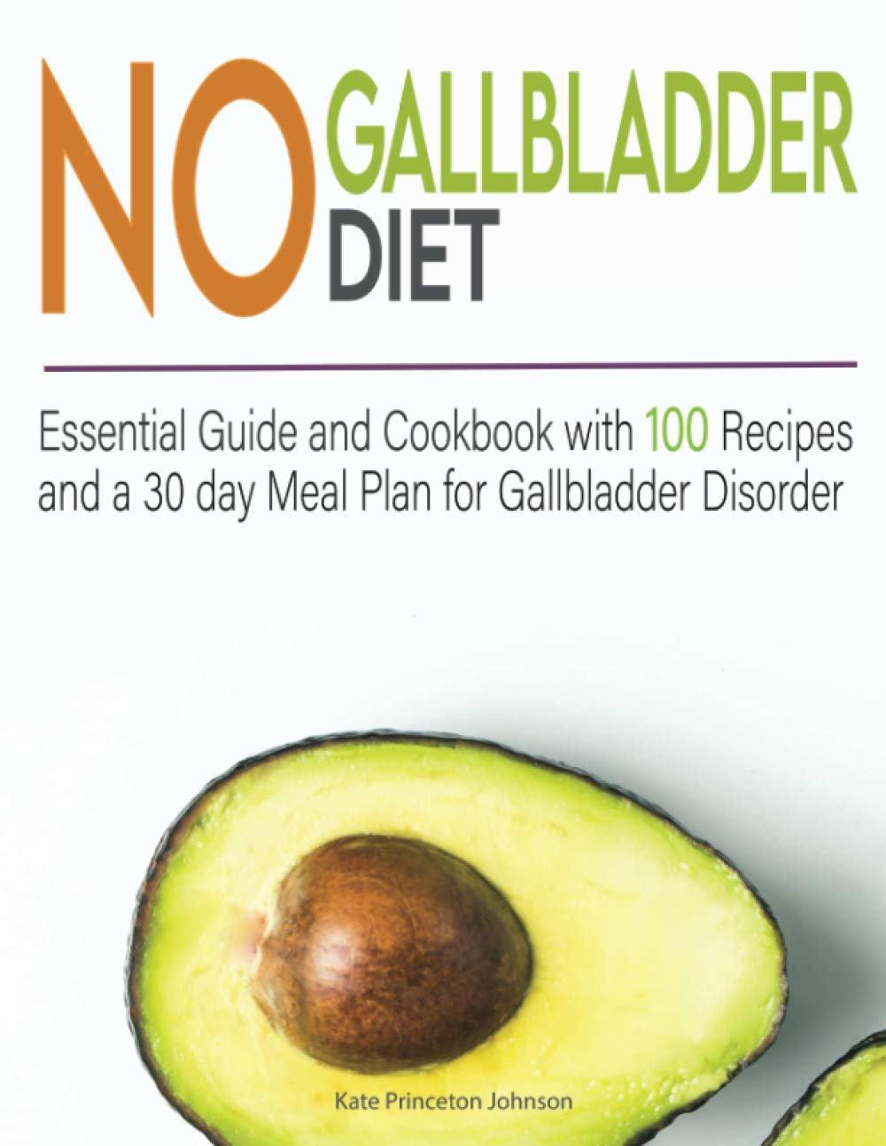 No Gallbladder Diet Essential Guide and Cookbook with 100 Recipes and