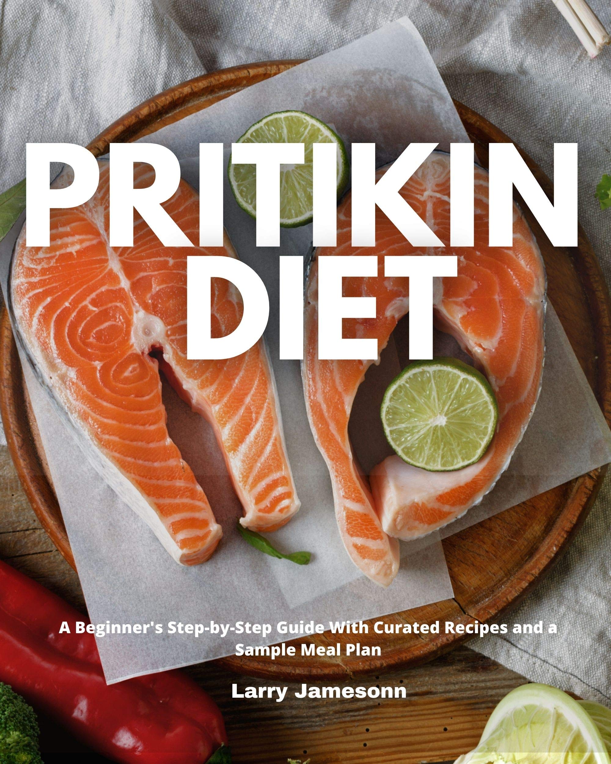 Pritikin Diet: A Beginner's Step-by-Step Guide With Curated Recipes and a Sample Meal Plan by ...